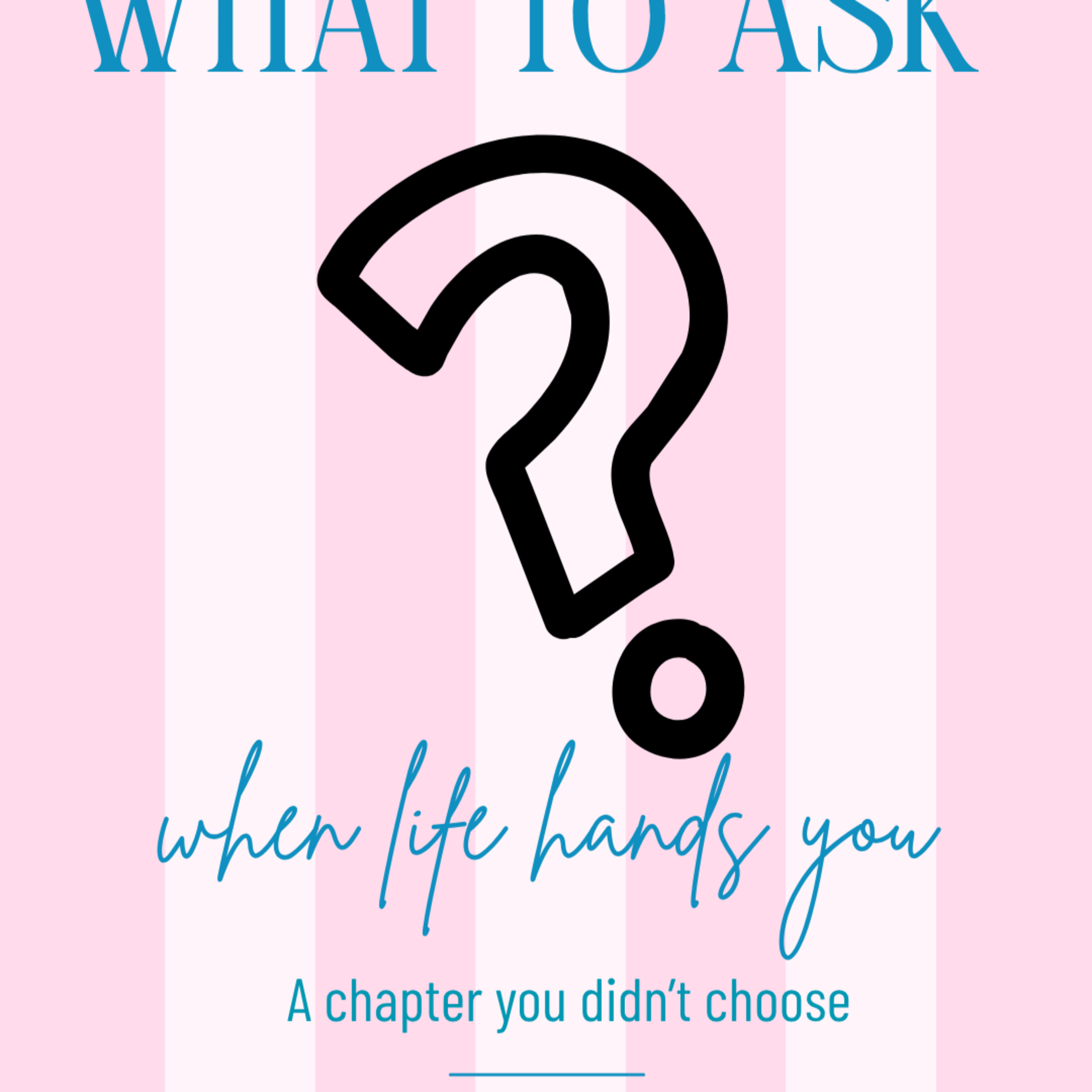 What to Ask When Life Hands You a Chapter You Didn’t Choose episode artwork