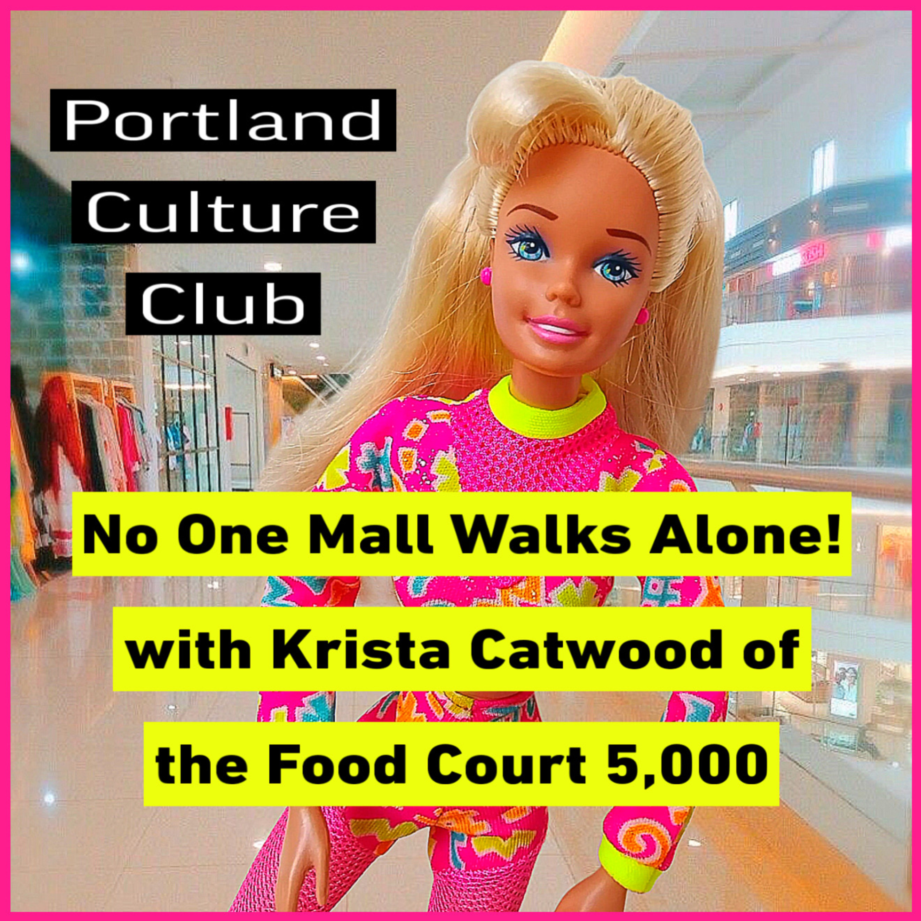 No One Mall Walks Alone! with Krista Catwood of the Food Court 5,000