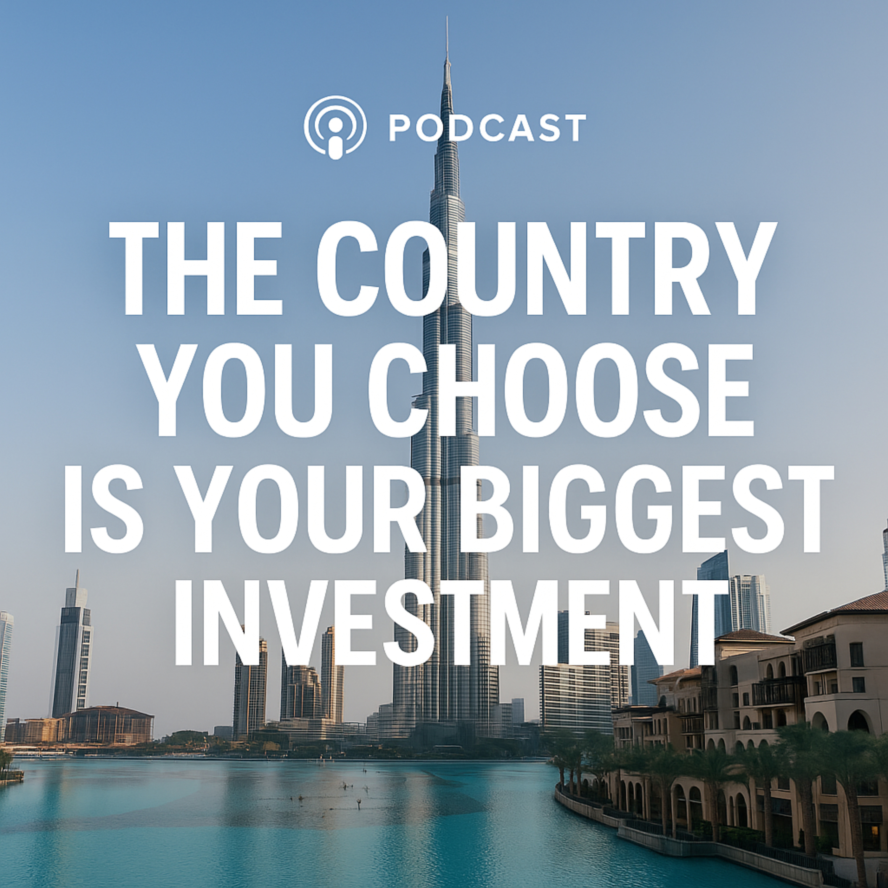 The Country You Choose Is Your Biggest Investment - Freedom, Taxes & the Future: Why More Investors Are Choosing Dubai episode artwork