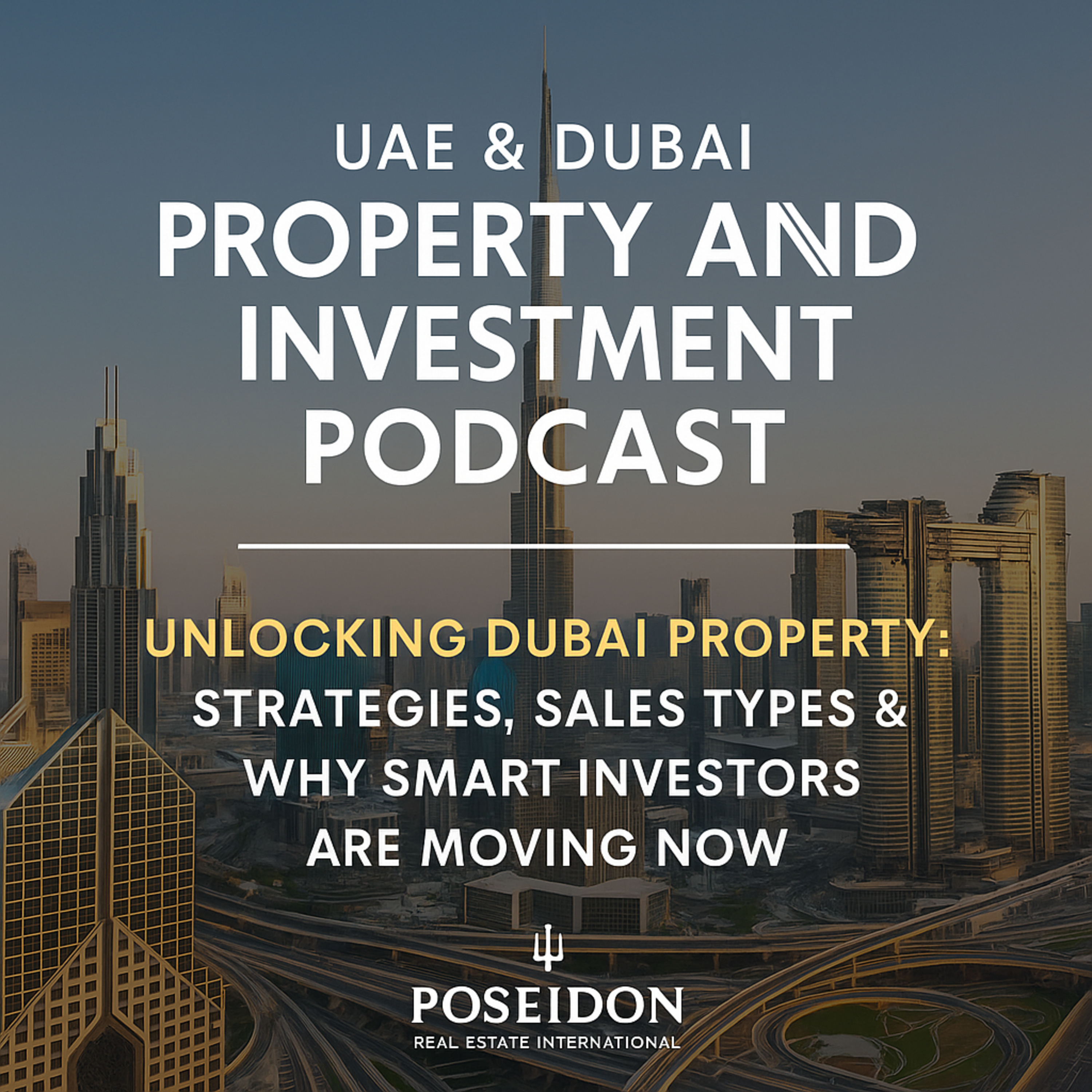 Unlocking Dubai Real Estate: How to Invest, Live, and Profit in a Tax-Free Zone - Unlocking Dubai Property: Strategies, Sales Types & Why Smart Investors Are Moving Now episode artwork