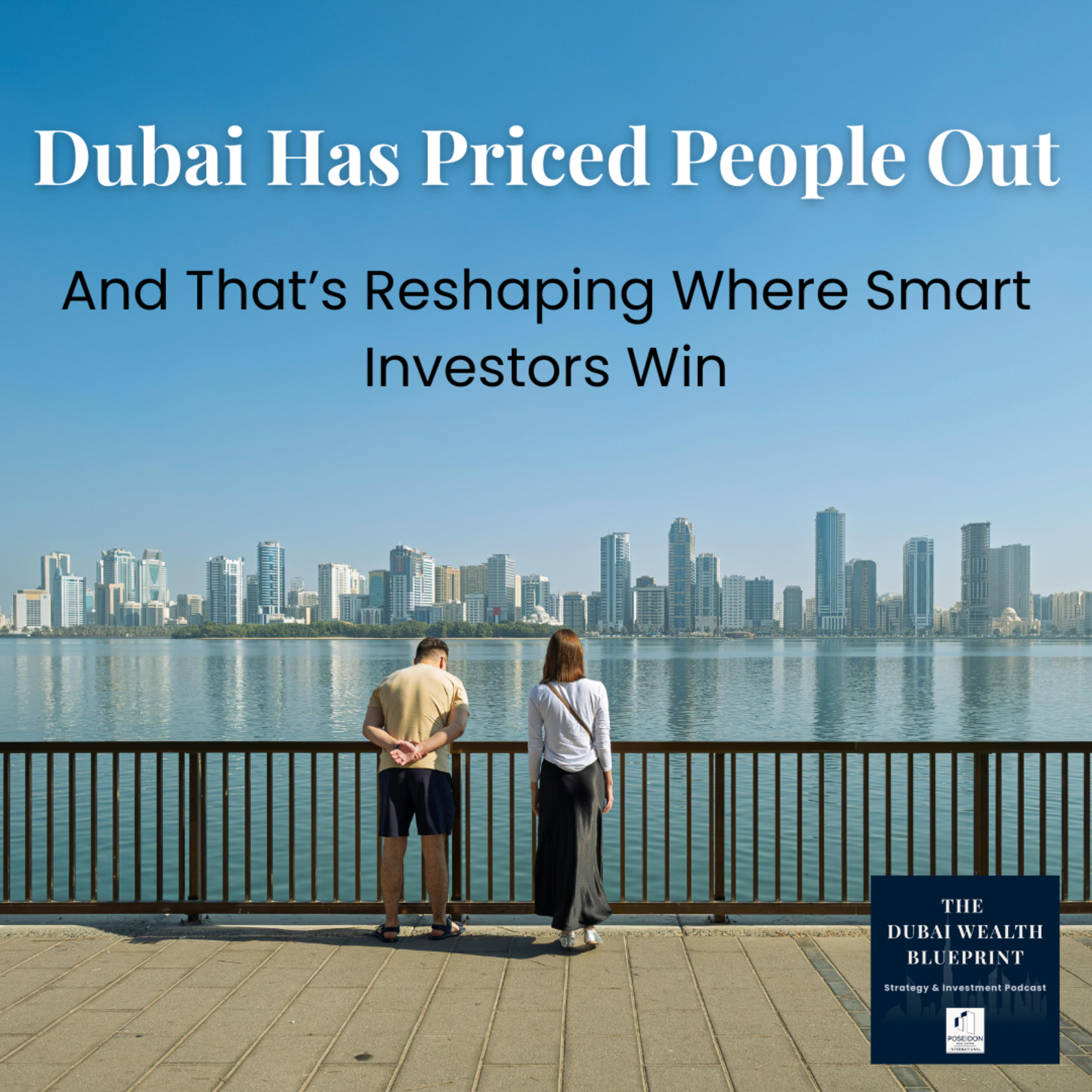 Dubai has priced people out. And That’s Reshaping Where Smart Investors Win episode artwork