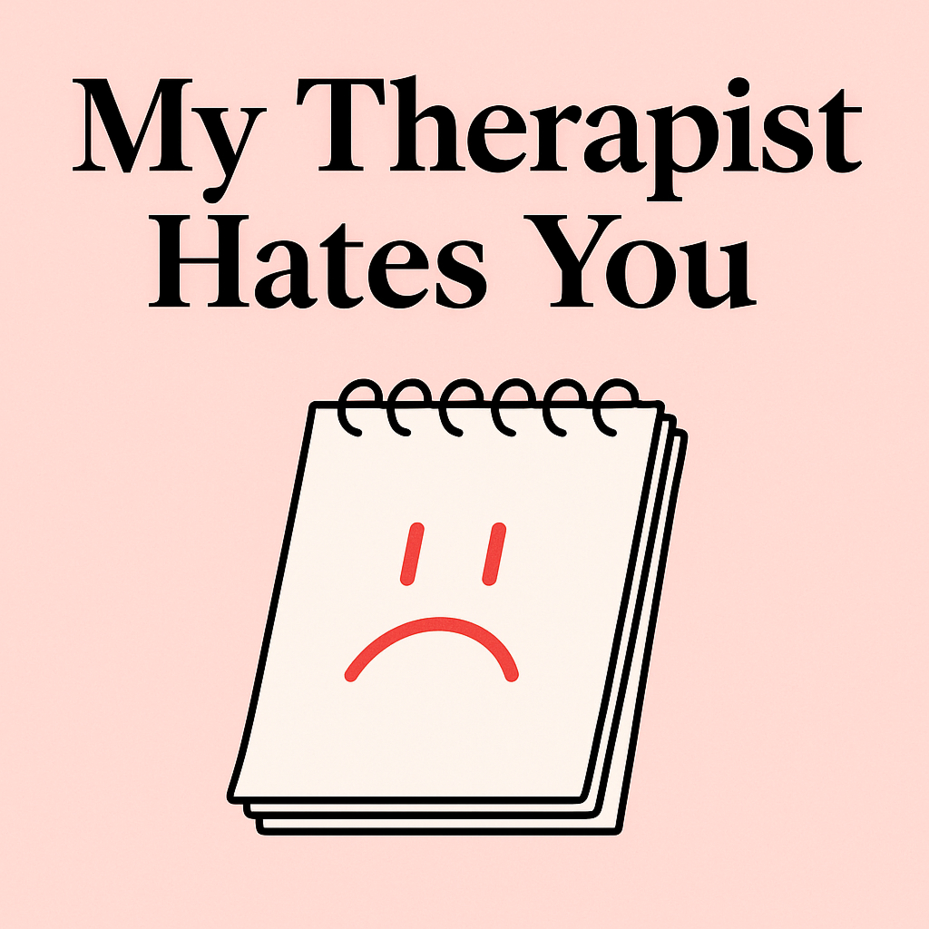 My Therapist Hates You