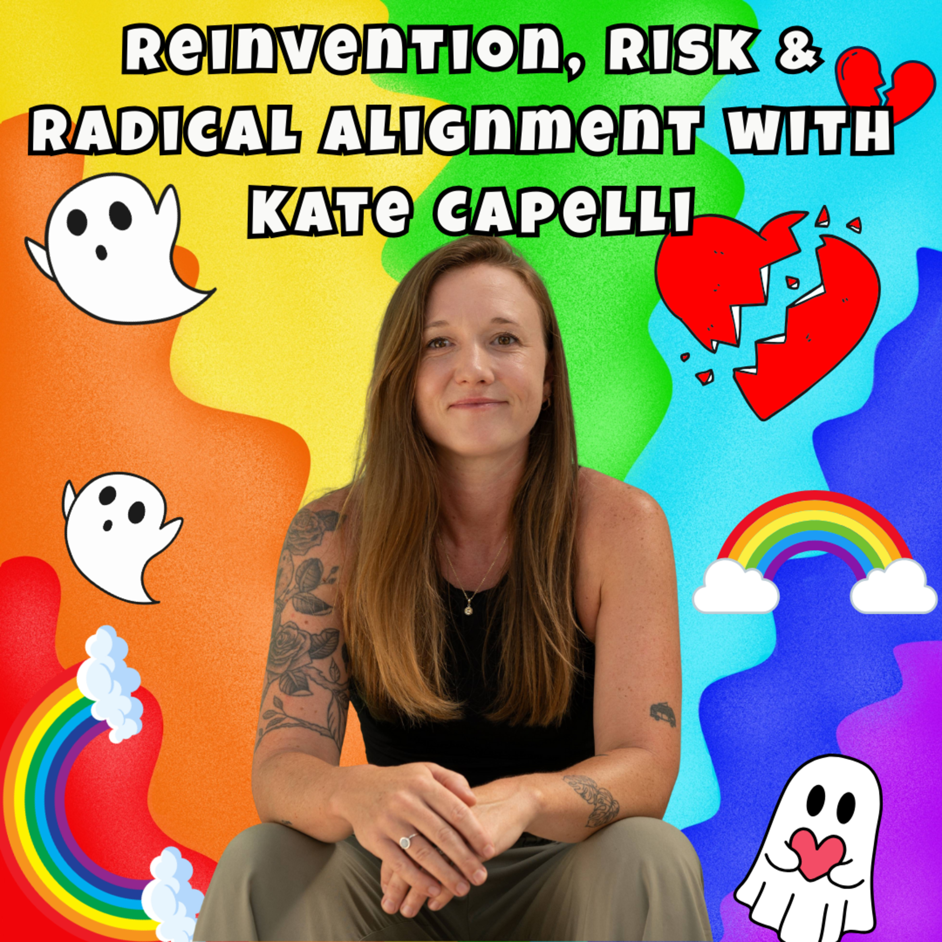 Reinvention, Risk & Radical Alignment with Kate Capelli