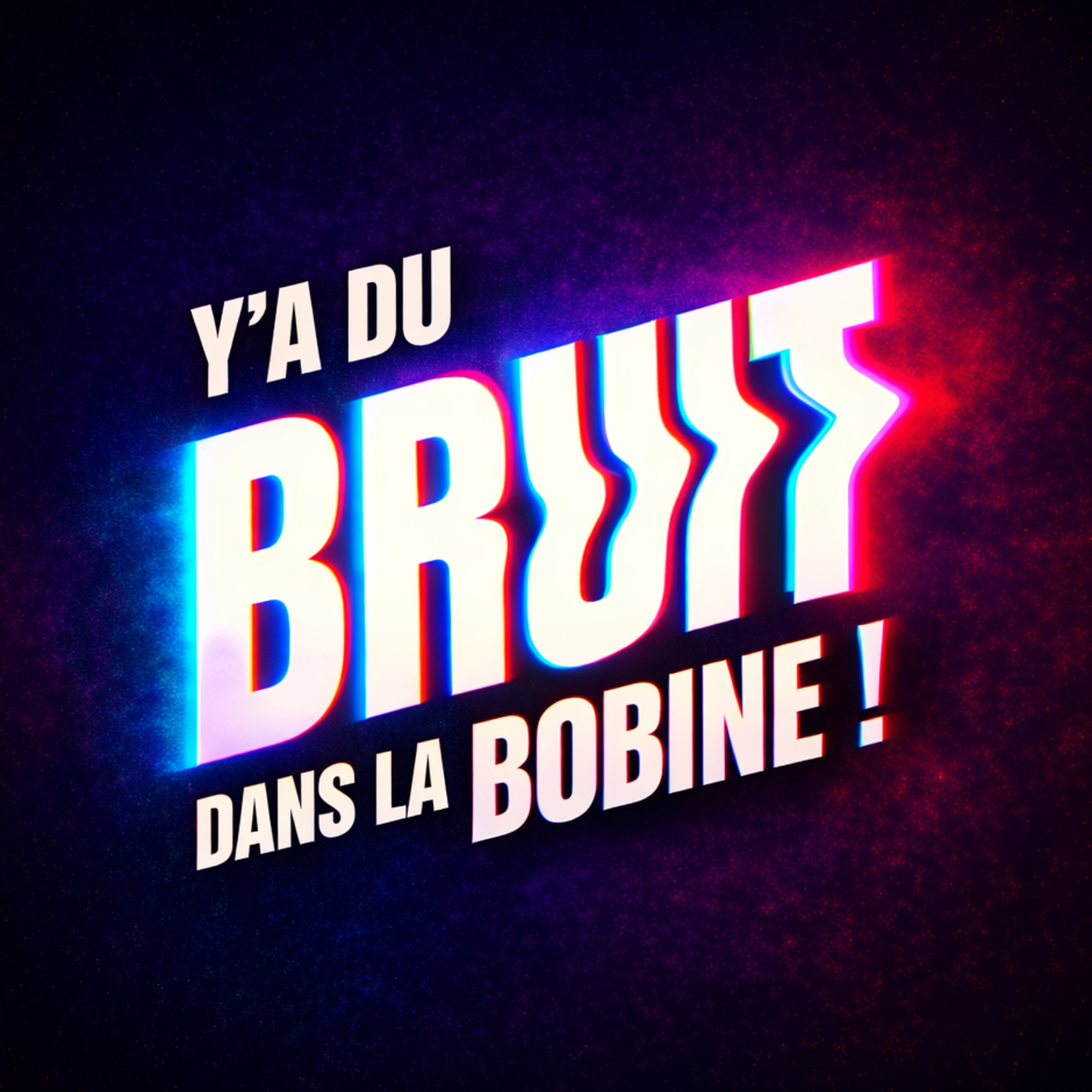 Y’a du bruit dans la bobine