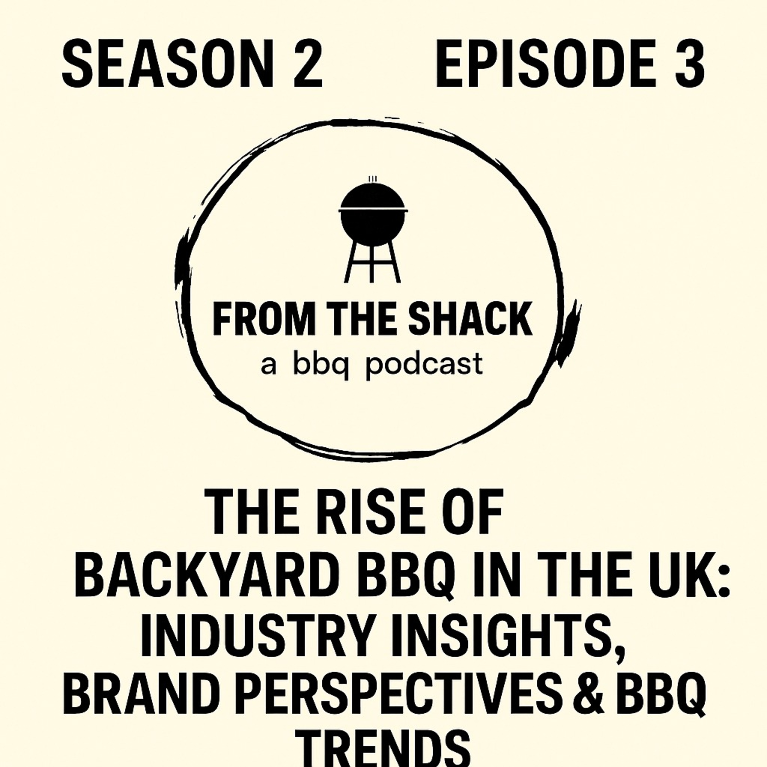 From The Shack S2 – Episode 3 | The Rise of Backyard BBQ in the UK: Industry Insights, Brand Perspectives & BBQ Trends episode artwork