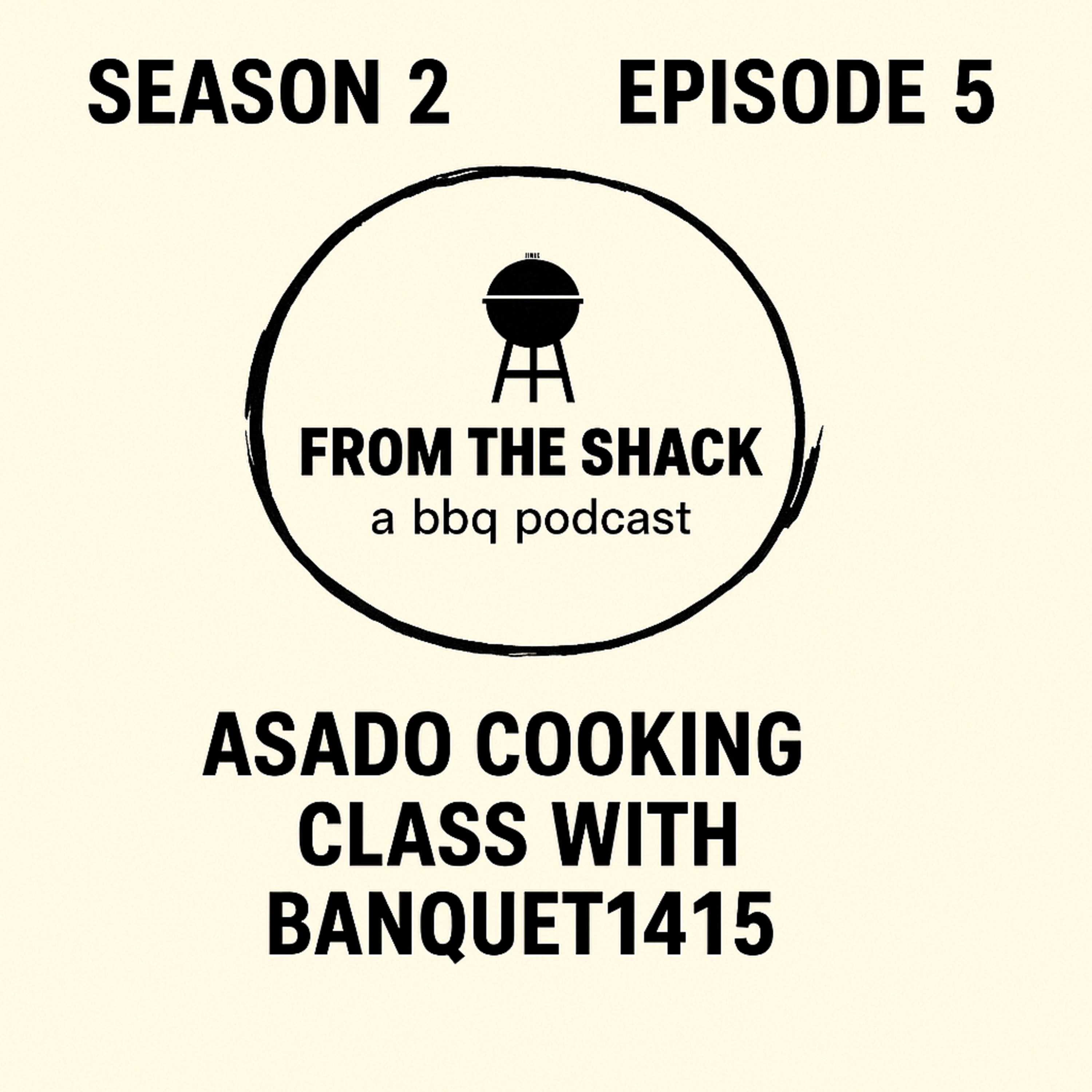 From The Shack S2 • Episode 5 | Mastering Asado Cooking with Banquet1415: Open Fire BBQ Techniques & Live Fire Inspiration episode artwork