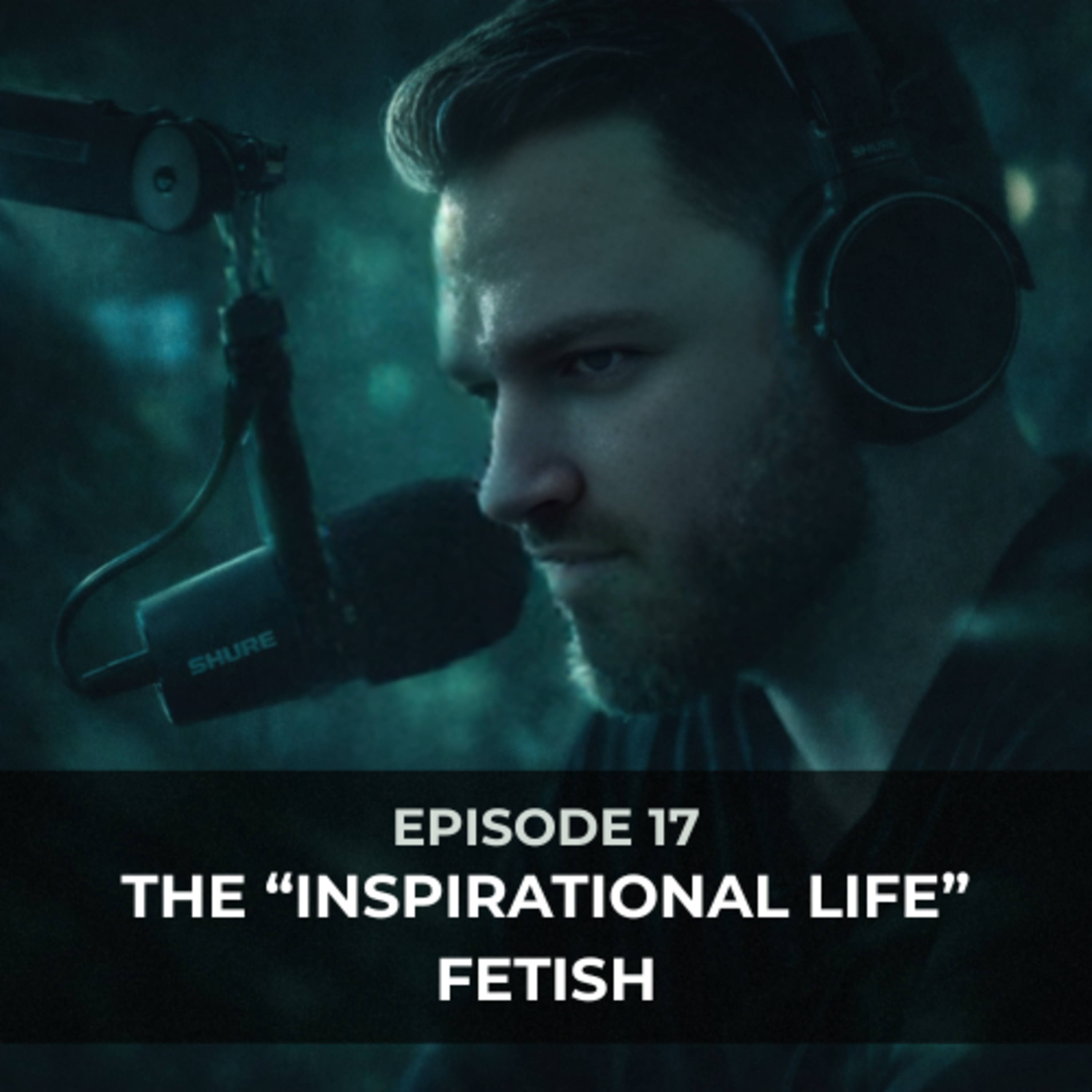 Episode 17 - The “Inspirational Life” Fetish episode artwork