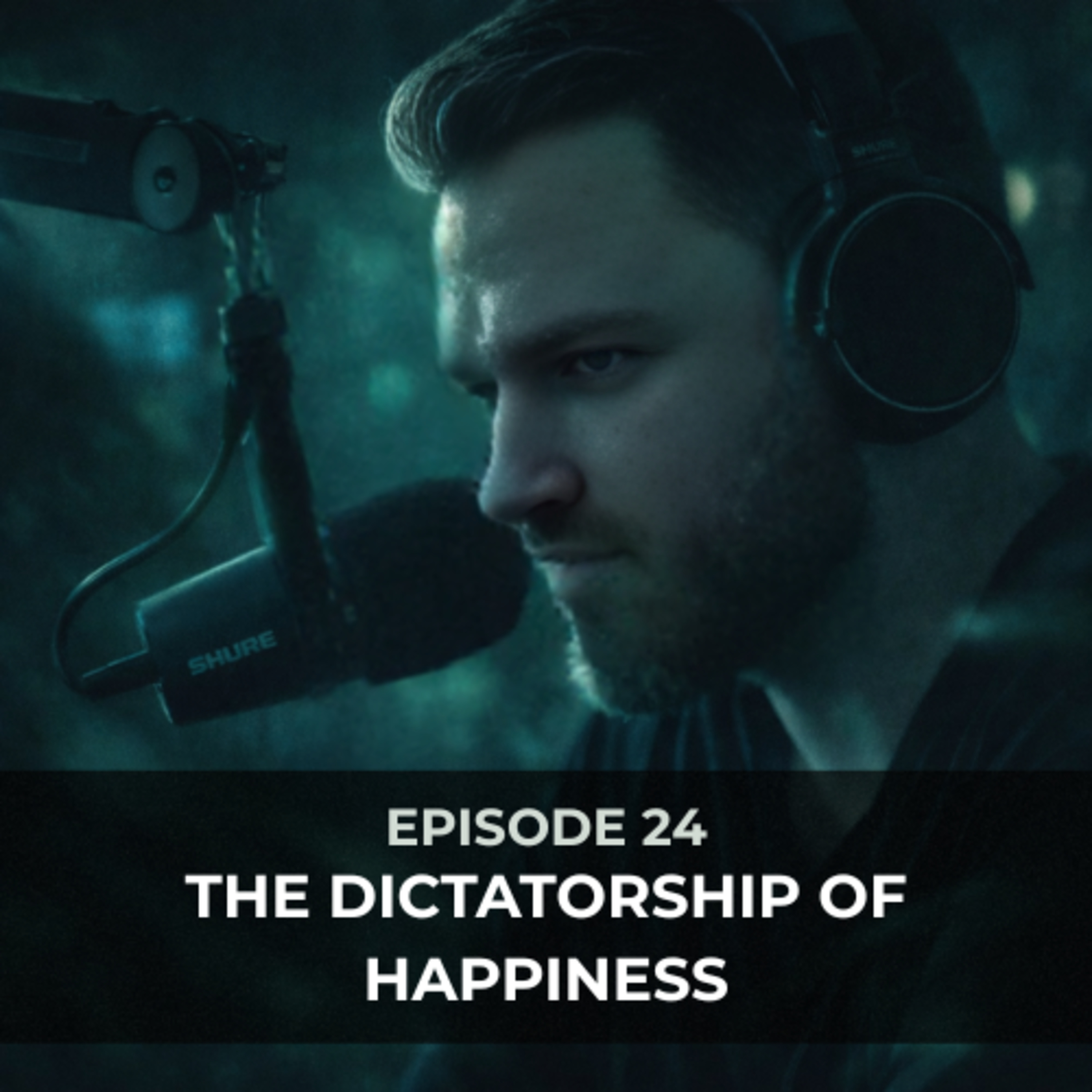 Episode 24 — The Dictatorship of Happiness episode artwork