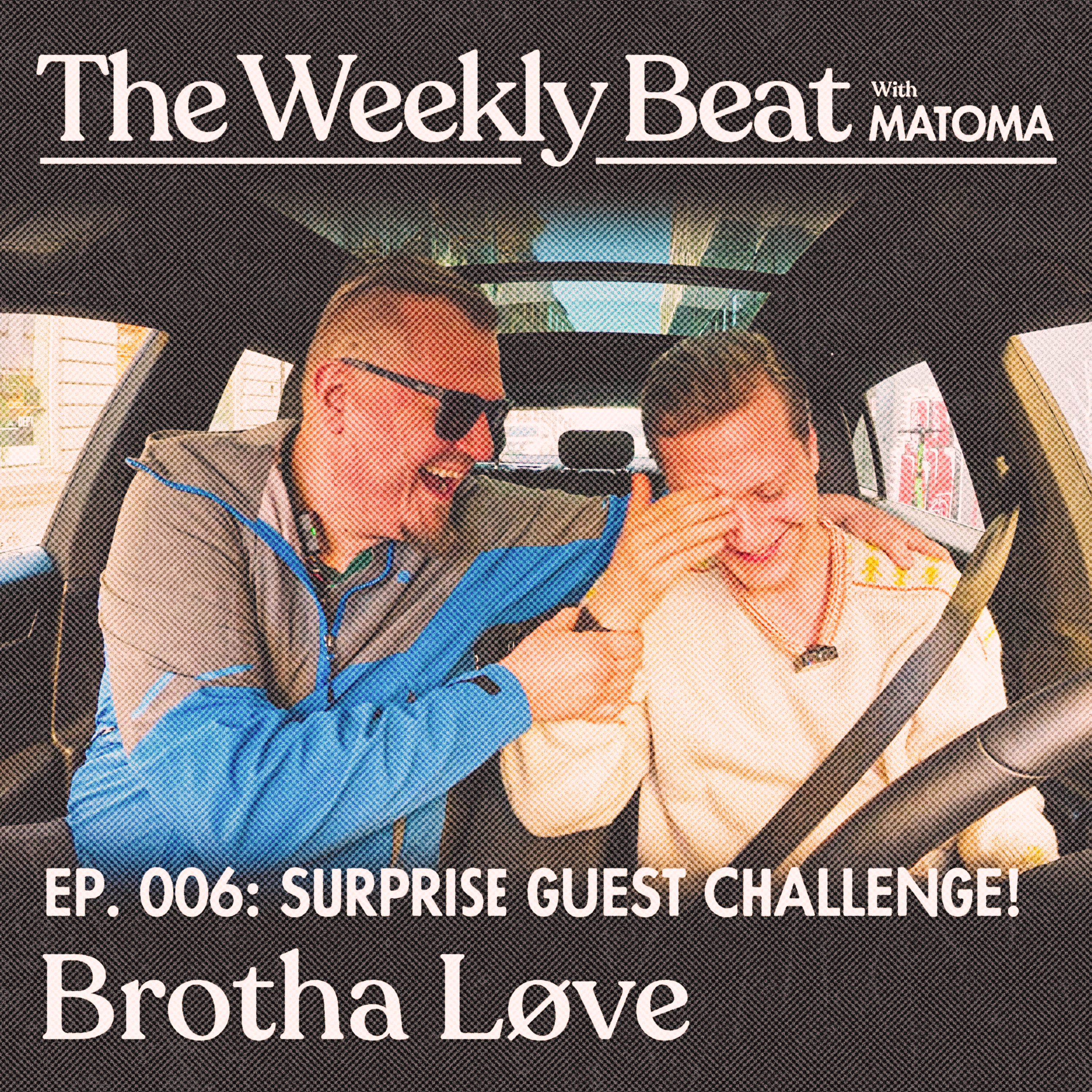 Ep.006: Brotha Løve (Surprise Guest Challenge)