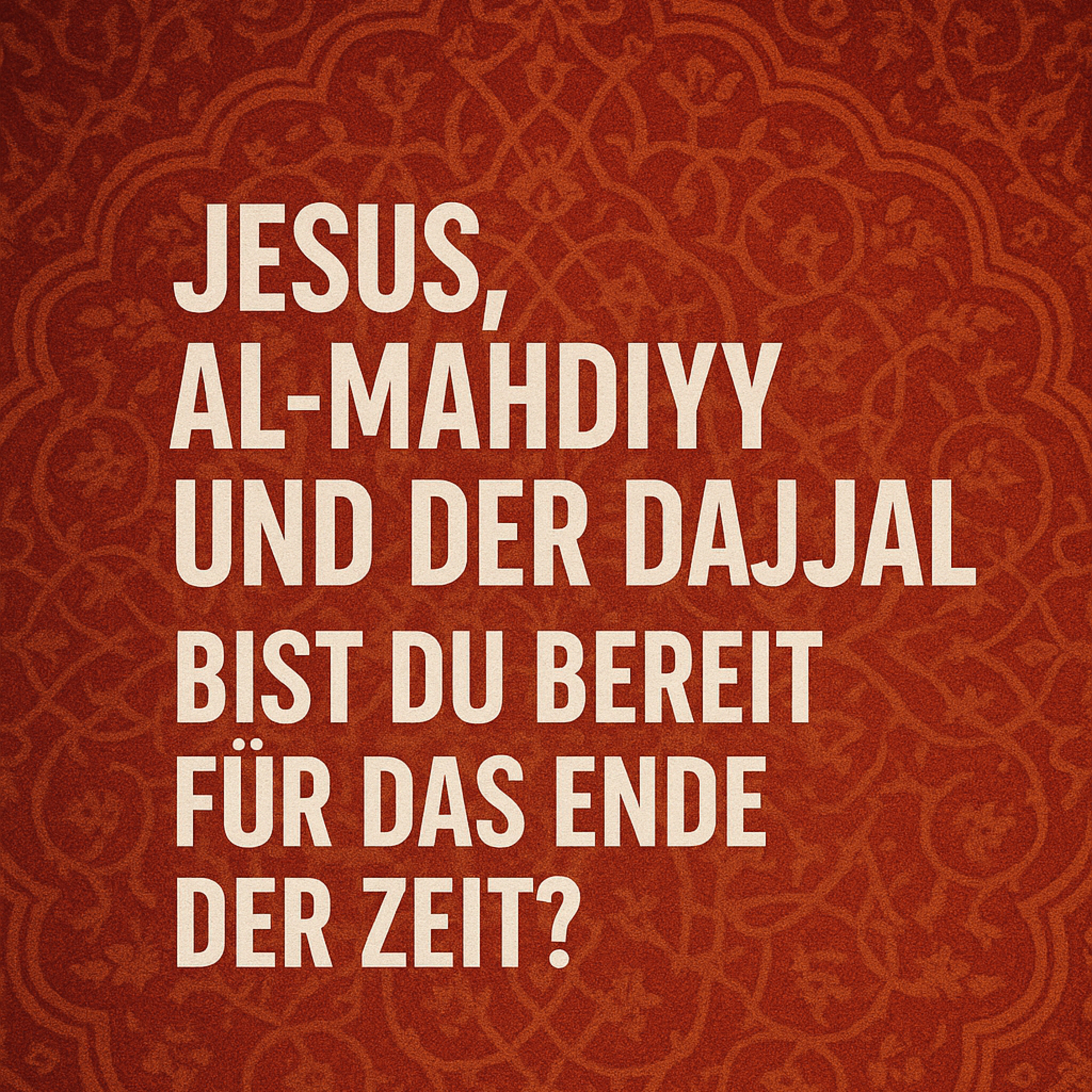 Jesus, Al-Mahdiyy und der Dajjal - Bist du bereit für das Ende der Zeit? episode artwork