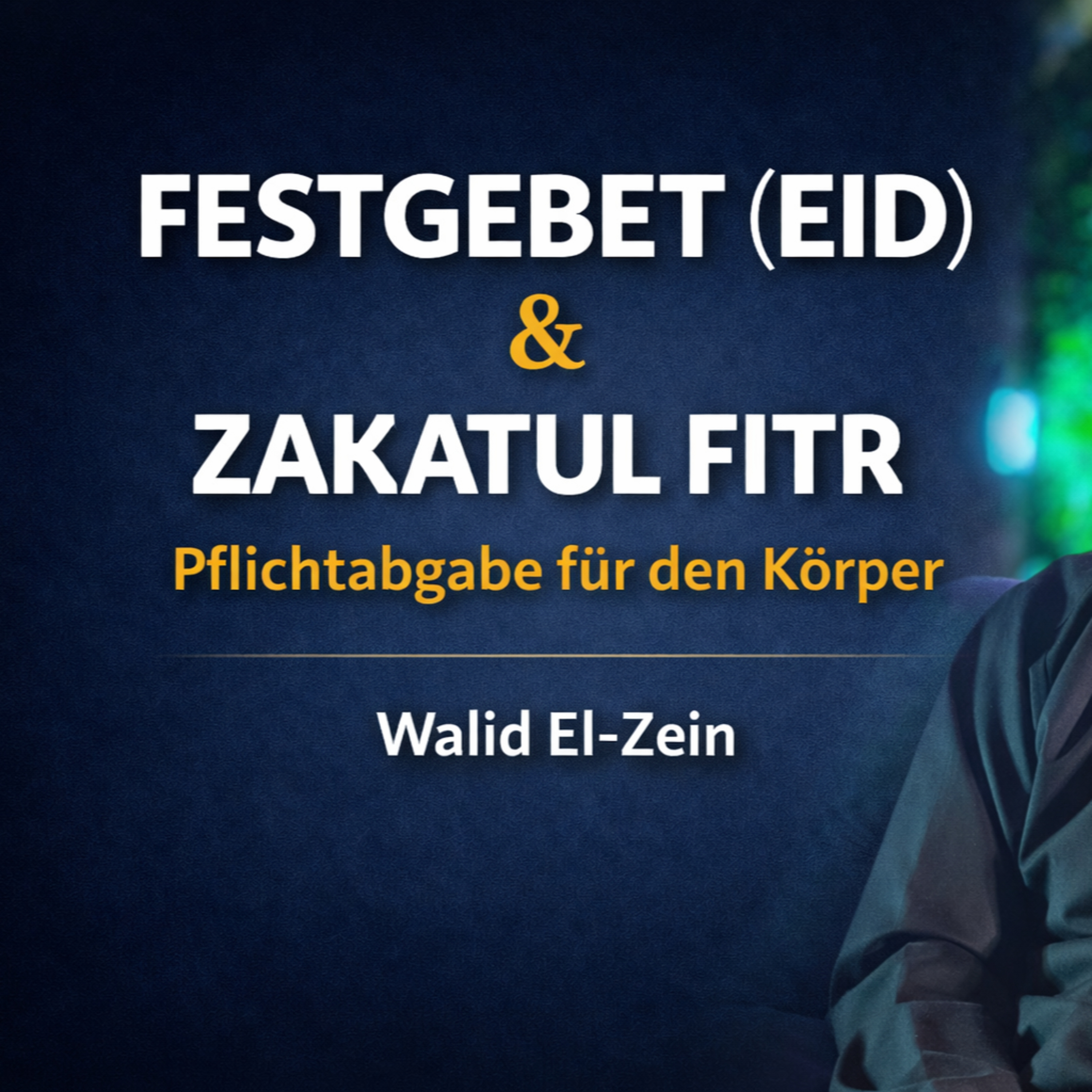 Festgebet (Eid) & Pflichtabgabe für den Körper (Zakatul Fitr) - Walid El-Zein episode artwork