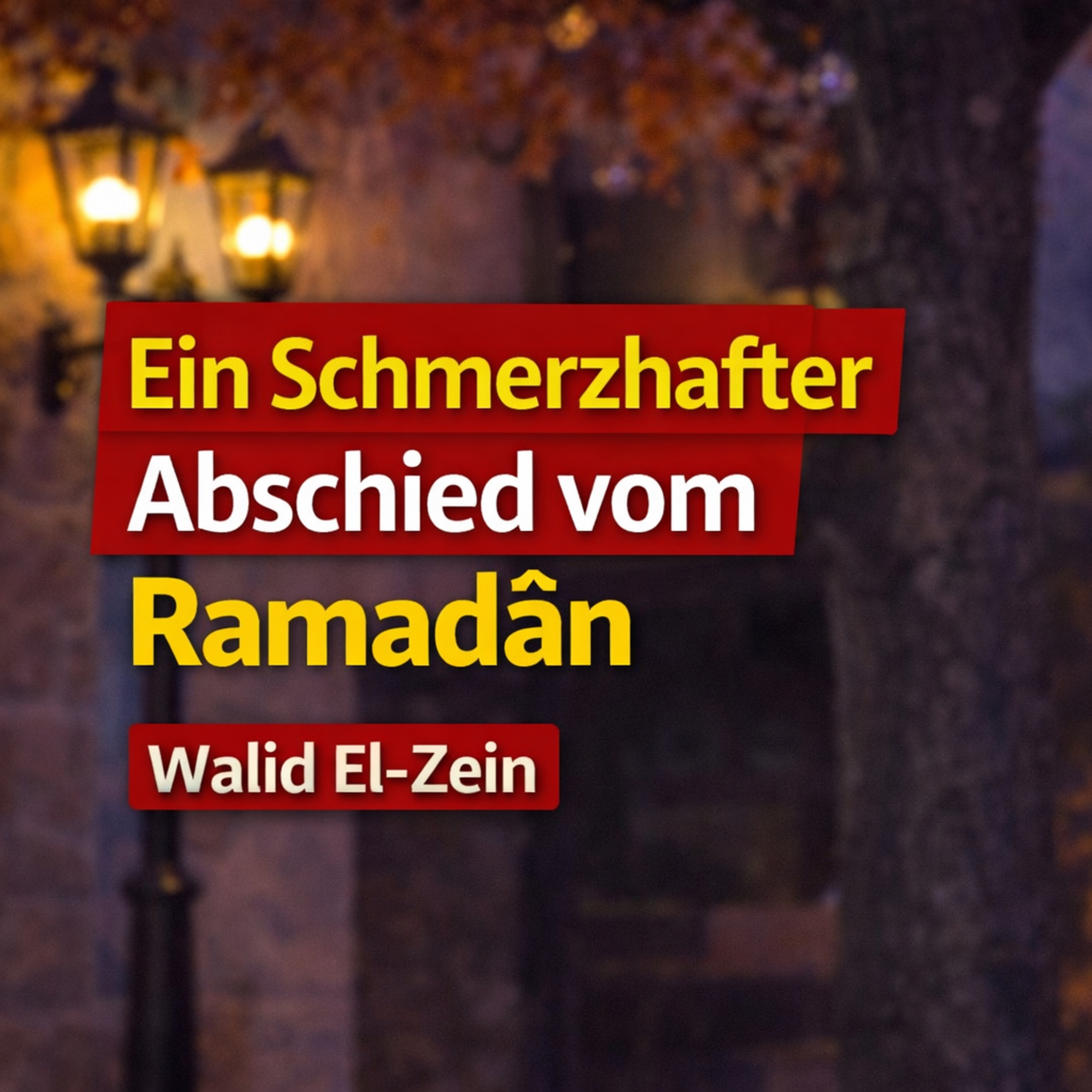 Ein Schmerzhafter Abschied vom Ramadân - Walid El-Zein episode artwork