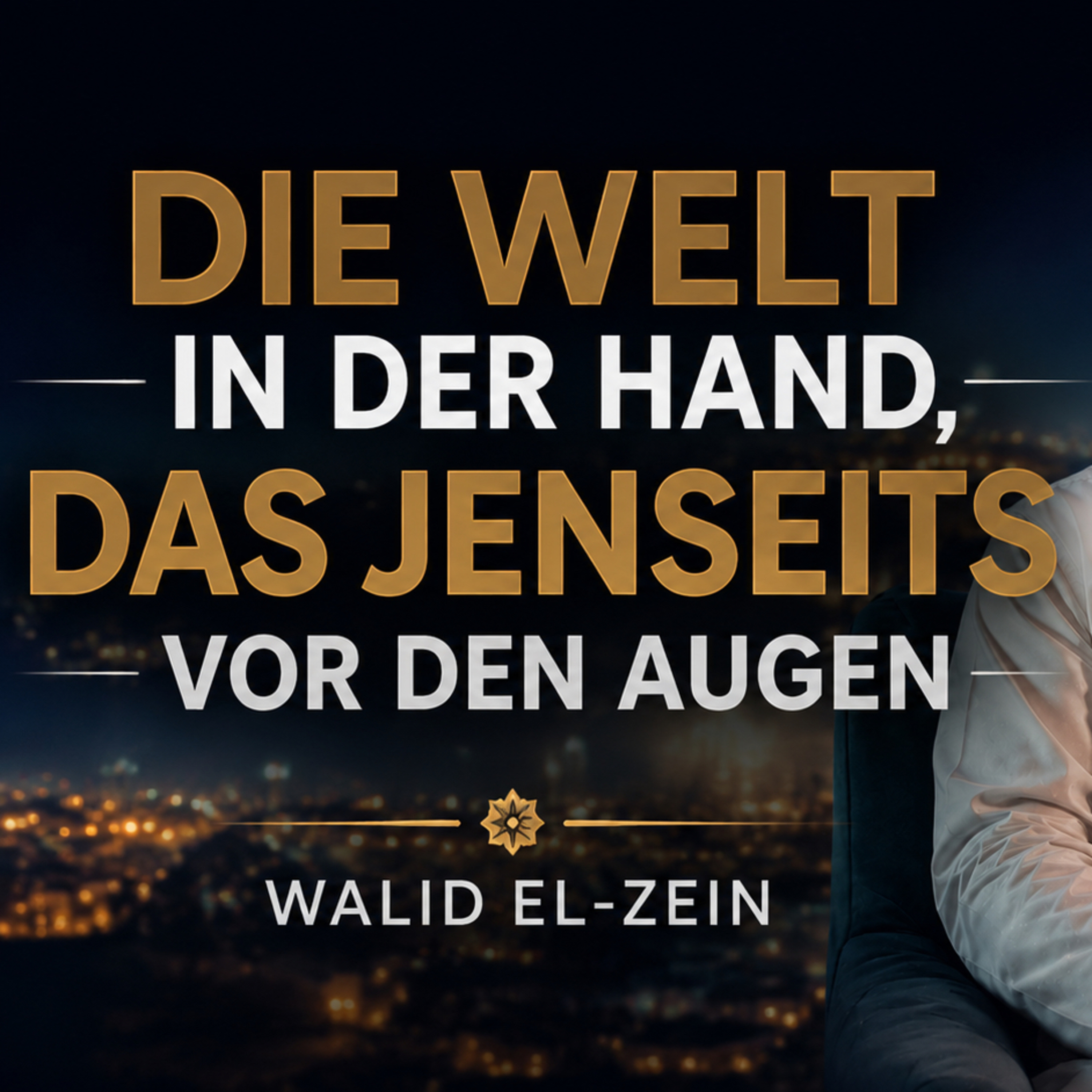 Die Welt in der Hand, das Jenseits vor den Augen - Walid El-Zein