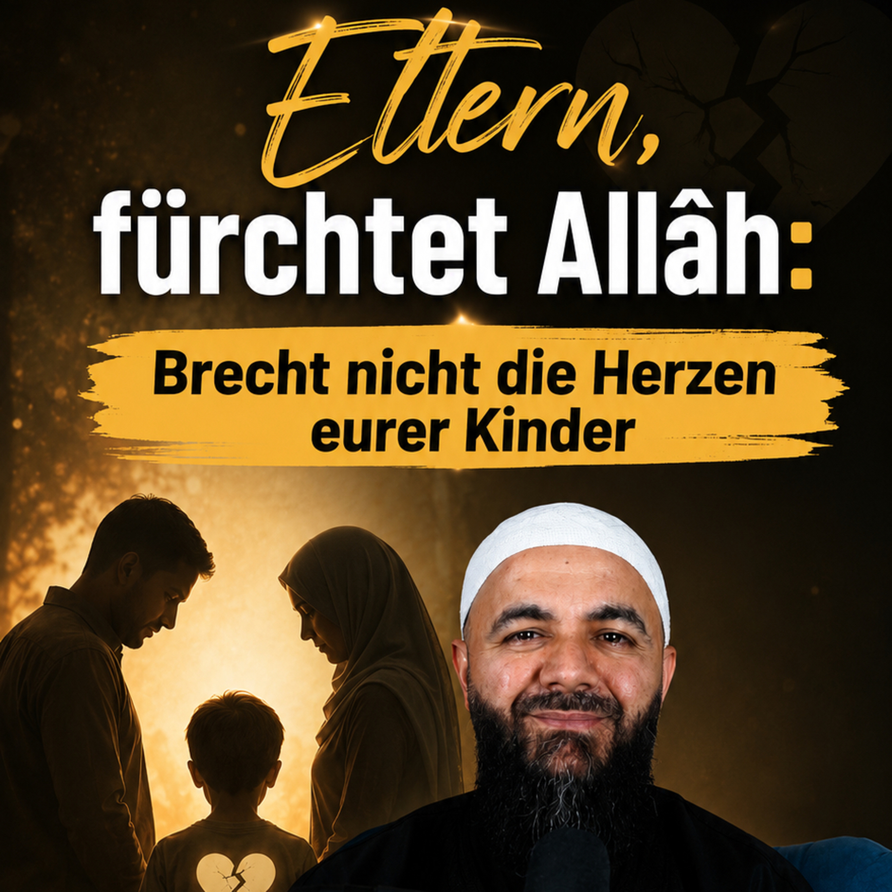 Eltern, fürchtet Allâh: Brecht nicht die Herzen eurer Kinder - Walid El-Zein