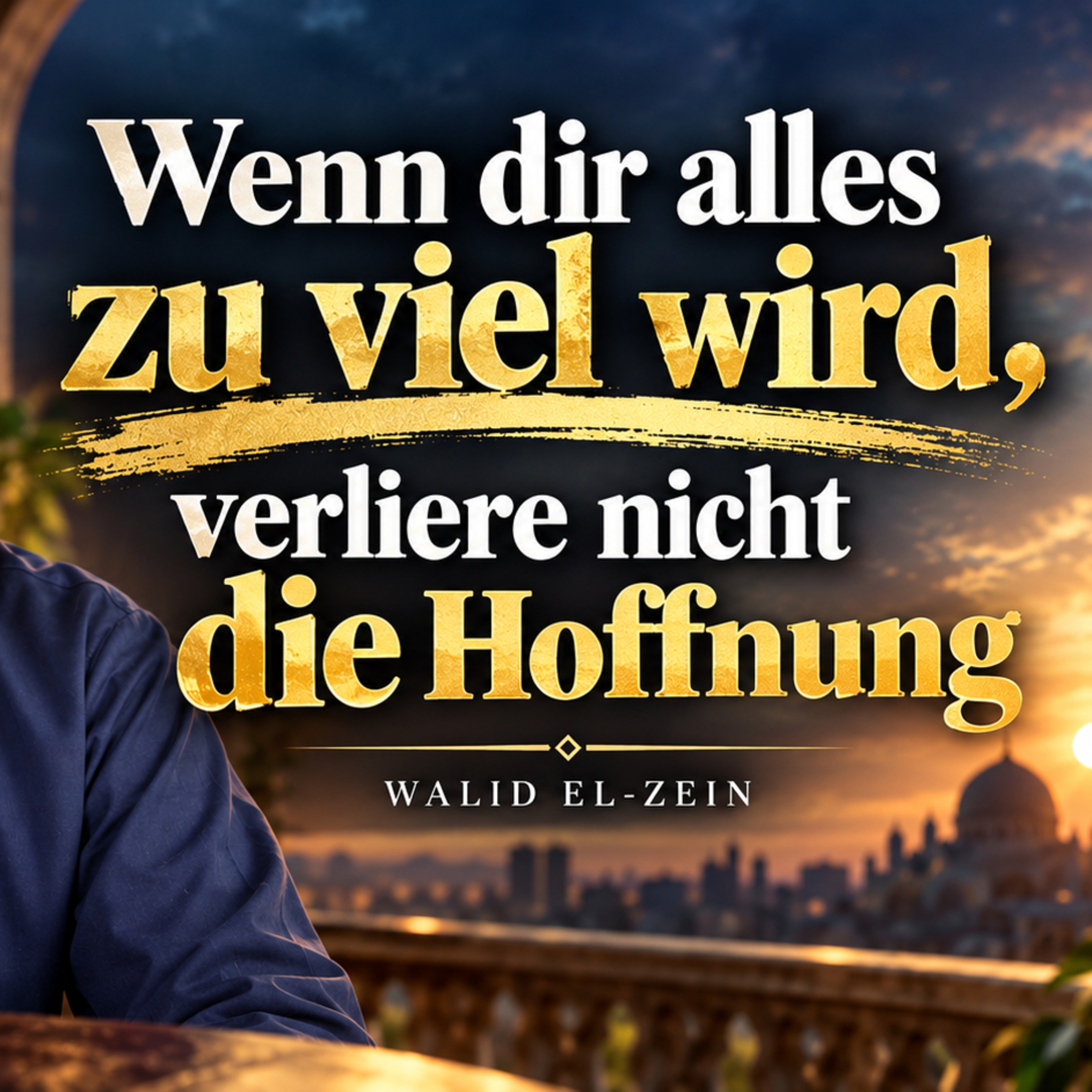 Wenn dir alles zu viel wird, verliere nicht die Hoffnung