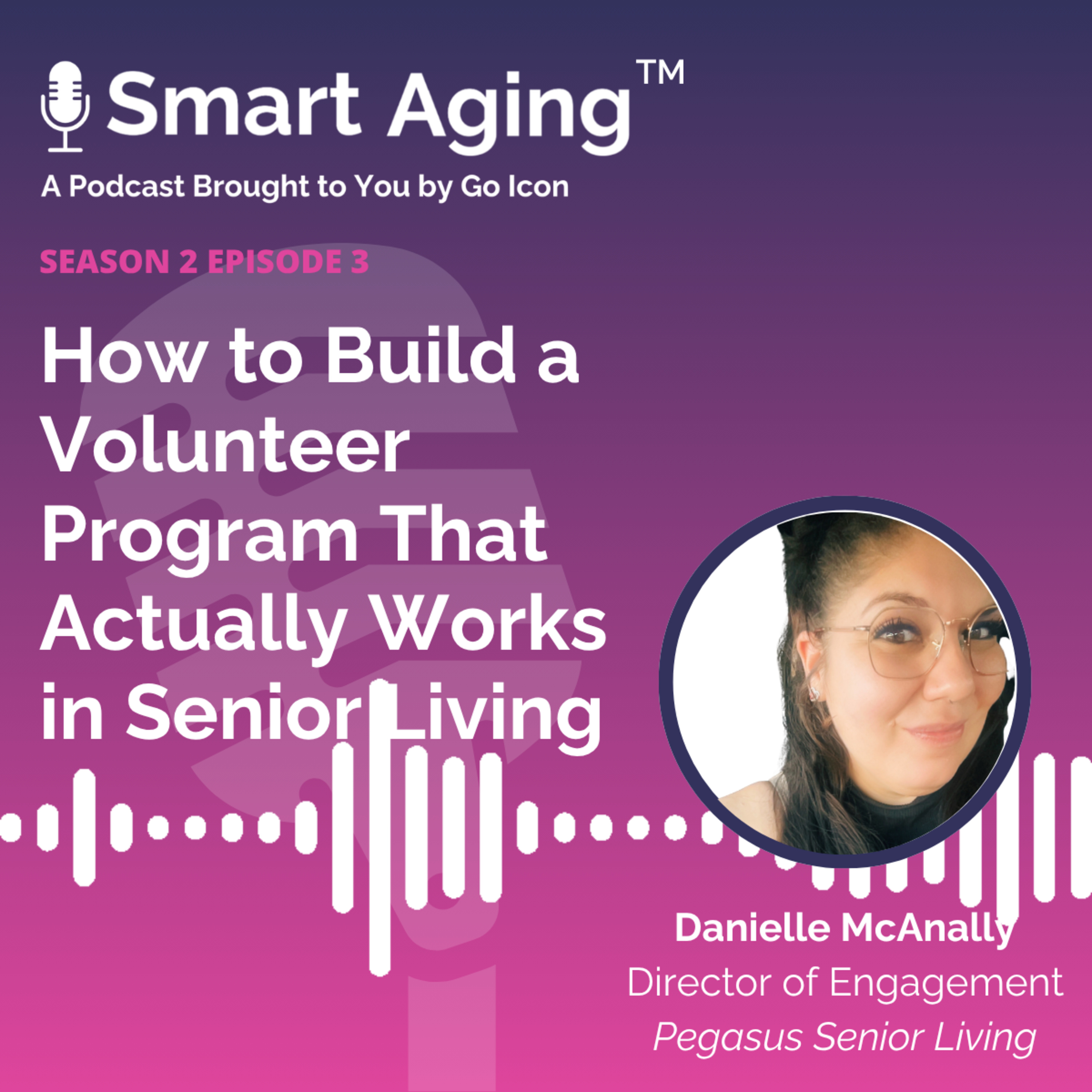 S2.E3. Danielle McAnally - How to Build a Volunteer Program That Actually Works in Senior Living episode artwork