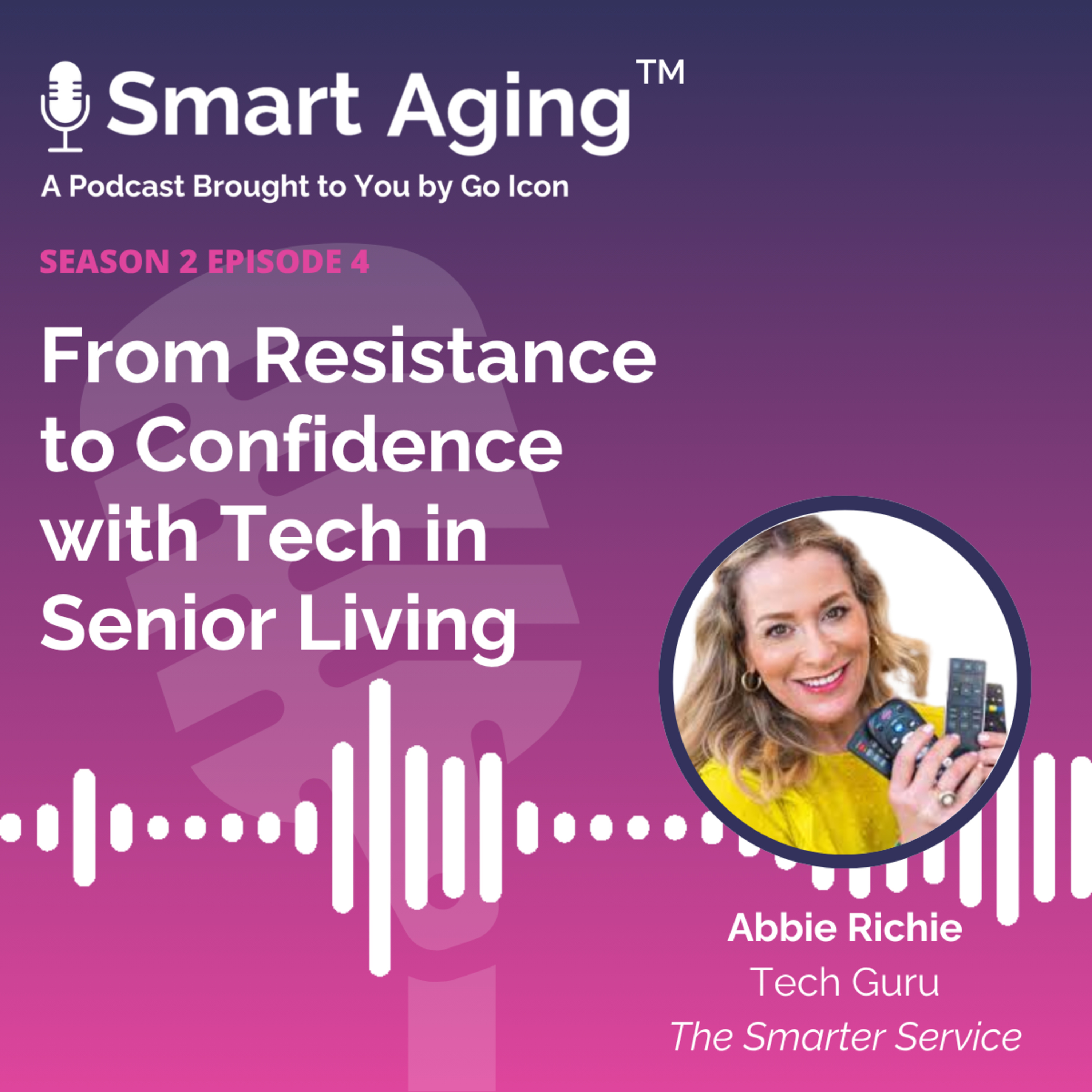 S2. E4. Abbie Richie - From Resistance to Confidence with Tech in Senior Living episode artwork