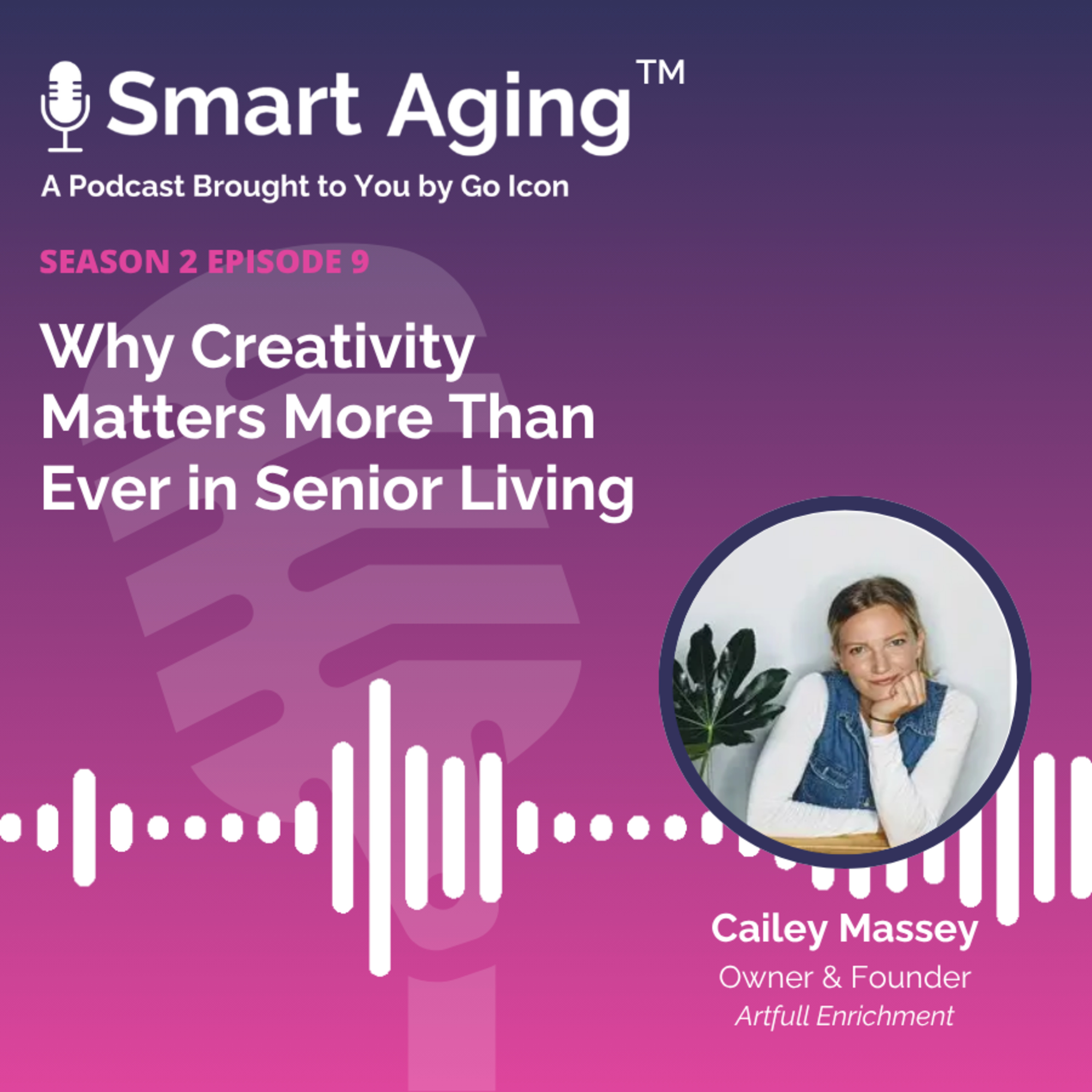 S2. E9. Cailey Massey – Why Creativity Matters More Than Ever in Senior Living