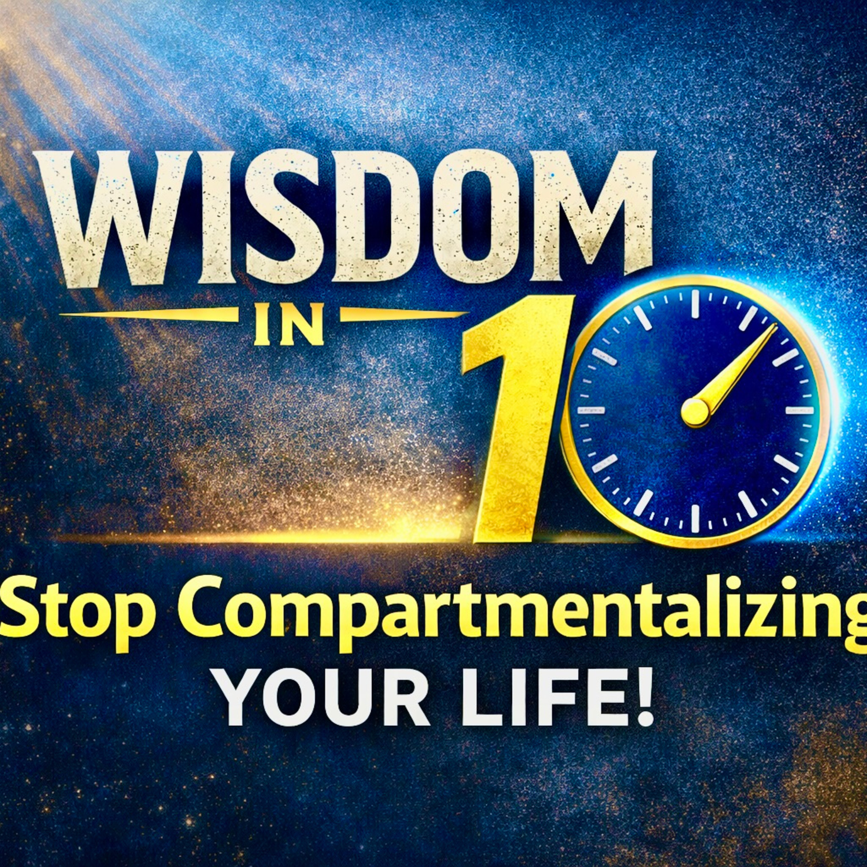 Episode 10 - Stop Compartmentalizing Your Life! episode artwork