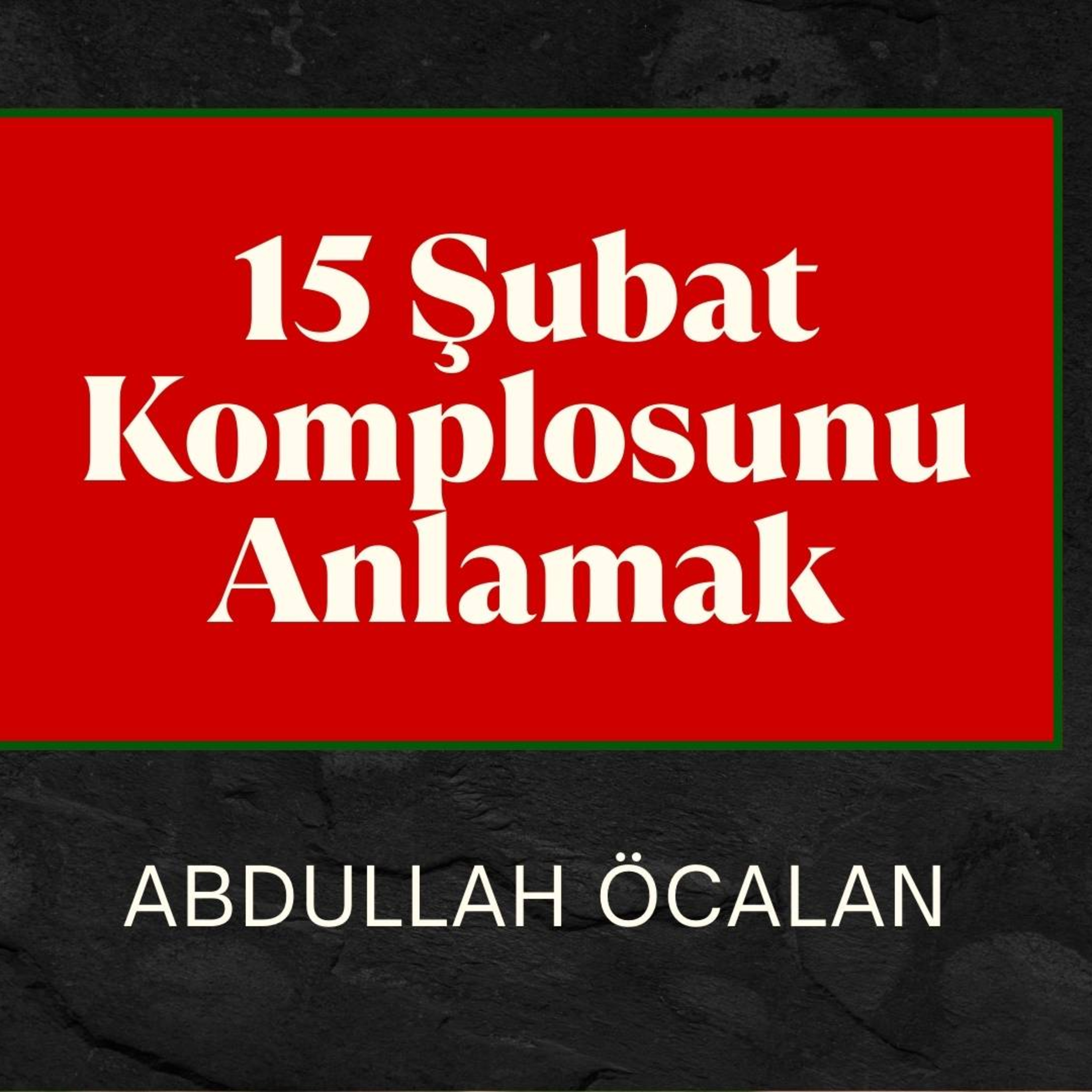 15 ŞUBAT KOMPLOSUNU ANLAMAK ABDULLAH ÖCALAN episode artwork