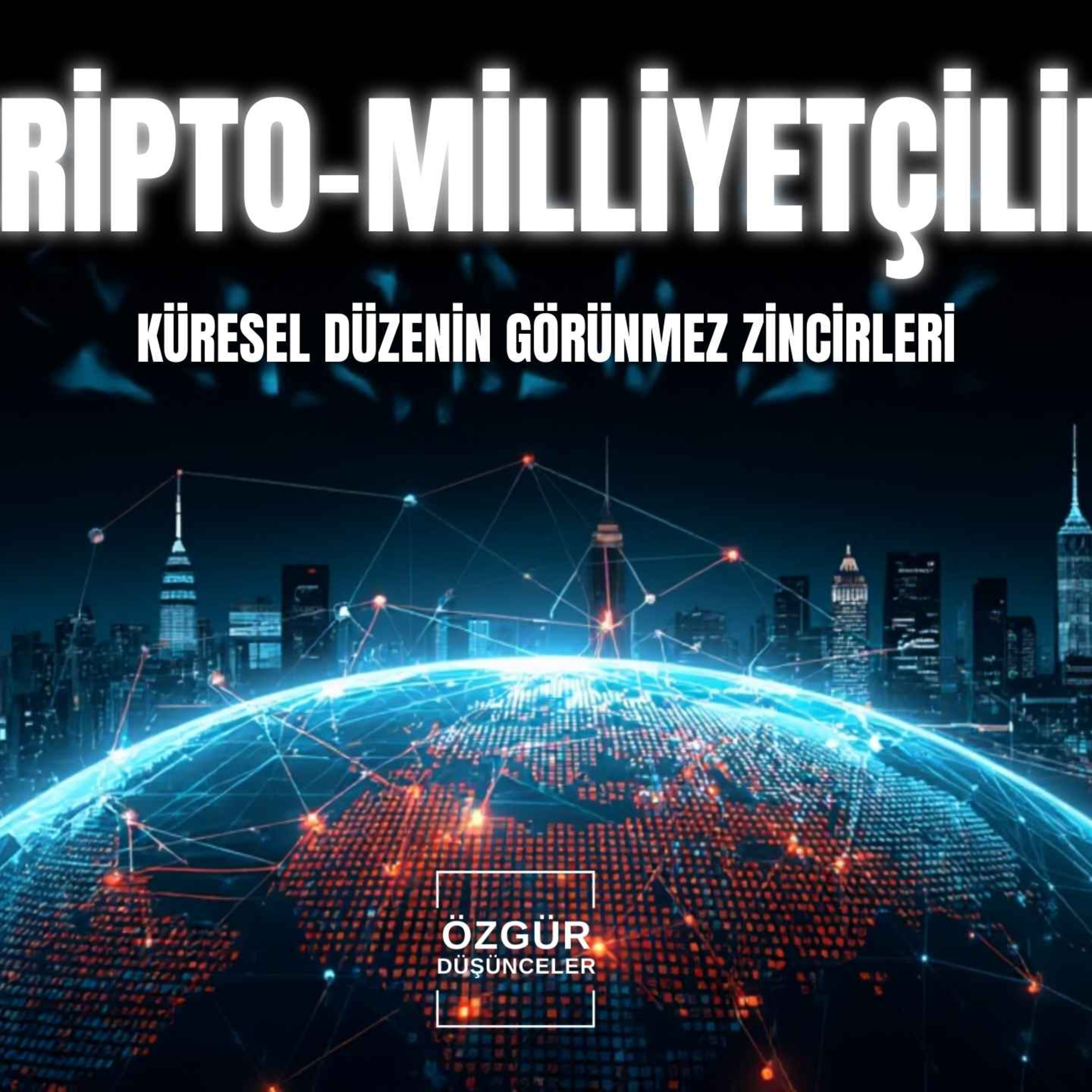 Kripto-Milliyetçilik ve Küresel Düzenin Görünmez Zincirleri  episode artwork
