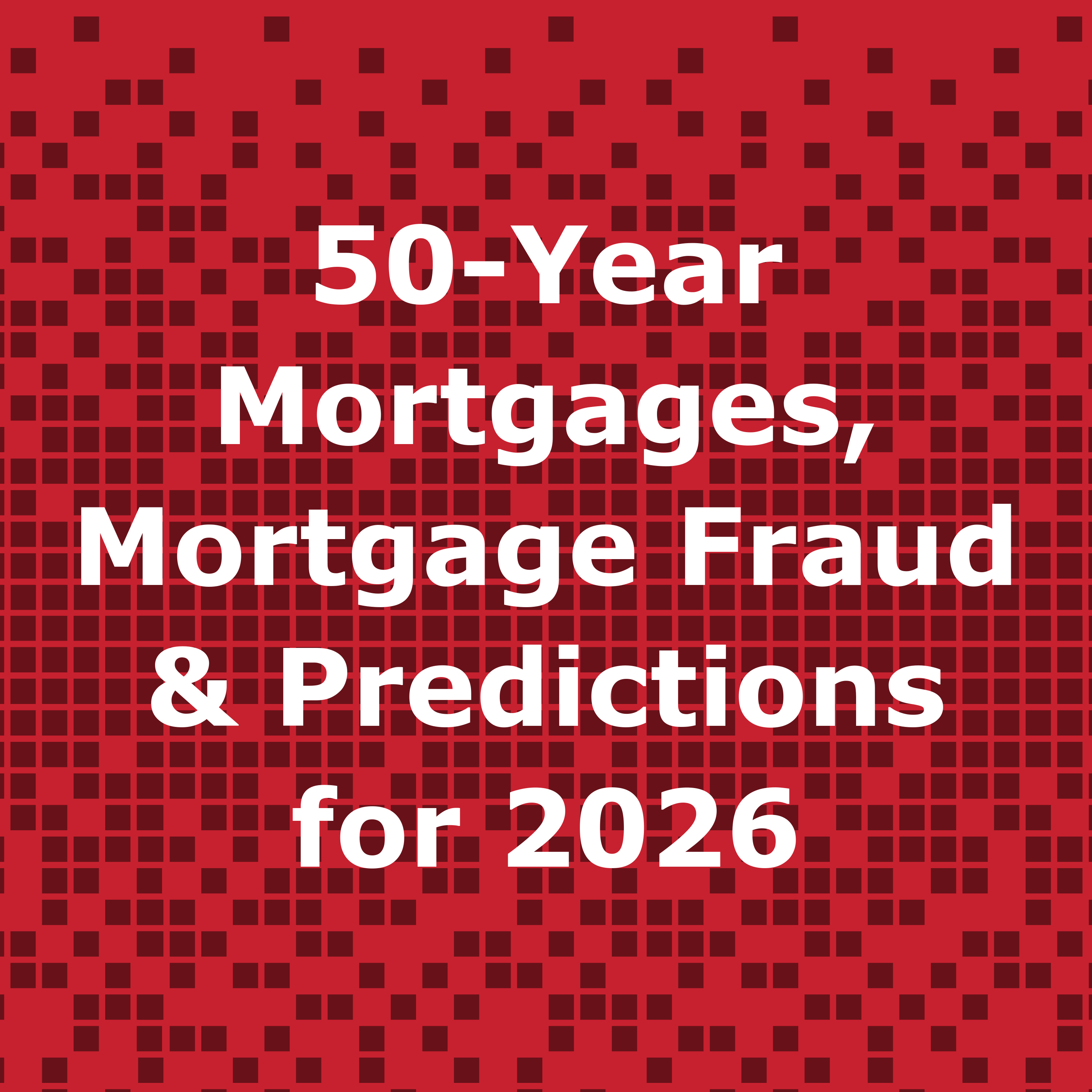 50-Year Mortgages, Mortgage Fraud & Real Estate Predictions for 2026