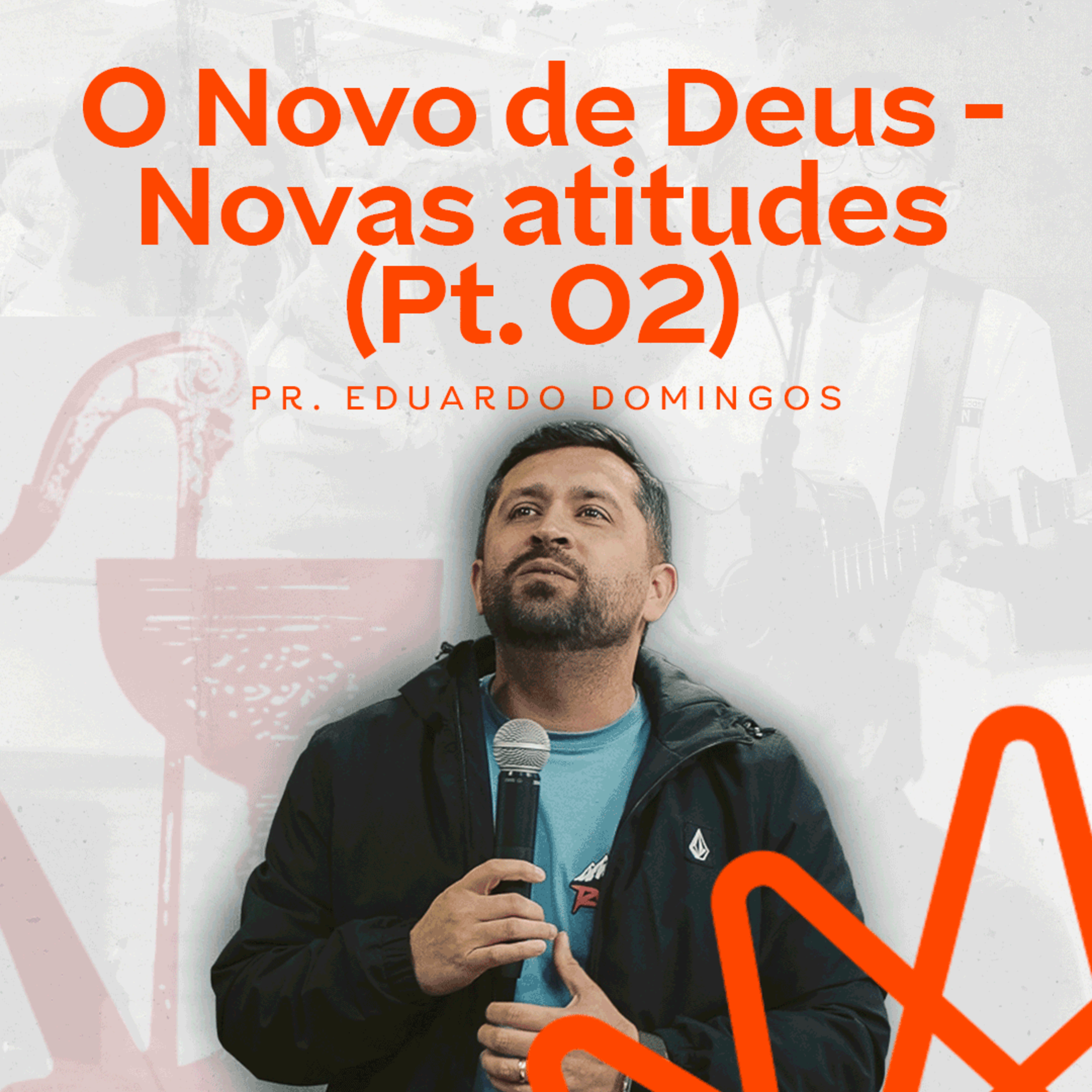 O Novo de Deus - Novas atitudes (Pt. 02) - Pr. Eduardo Domingos episode artwork