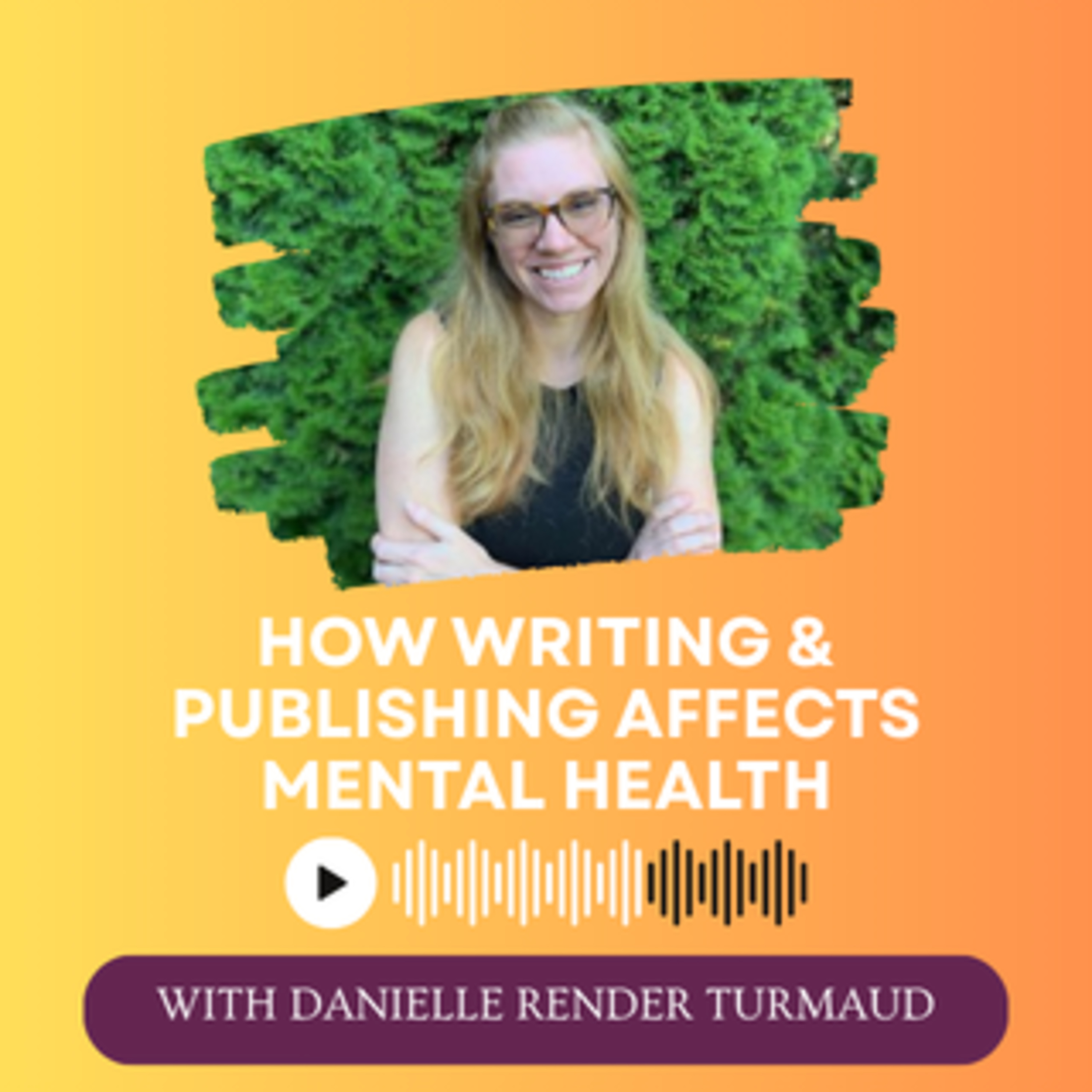 How Writing & Publishing Affects Mental Health with Danielle Render Turmaude episode artwork