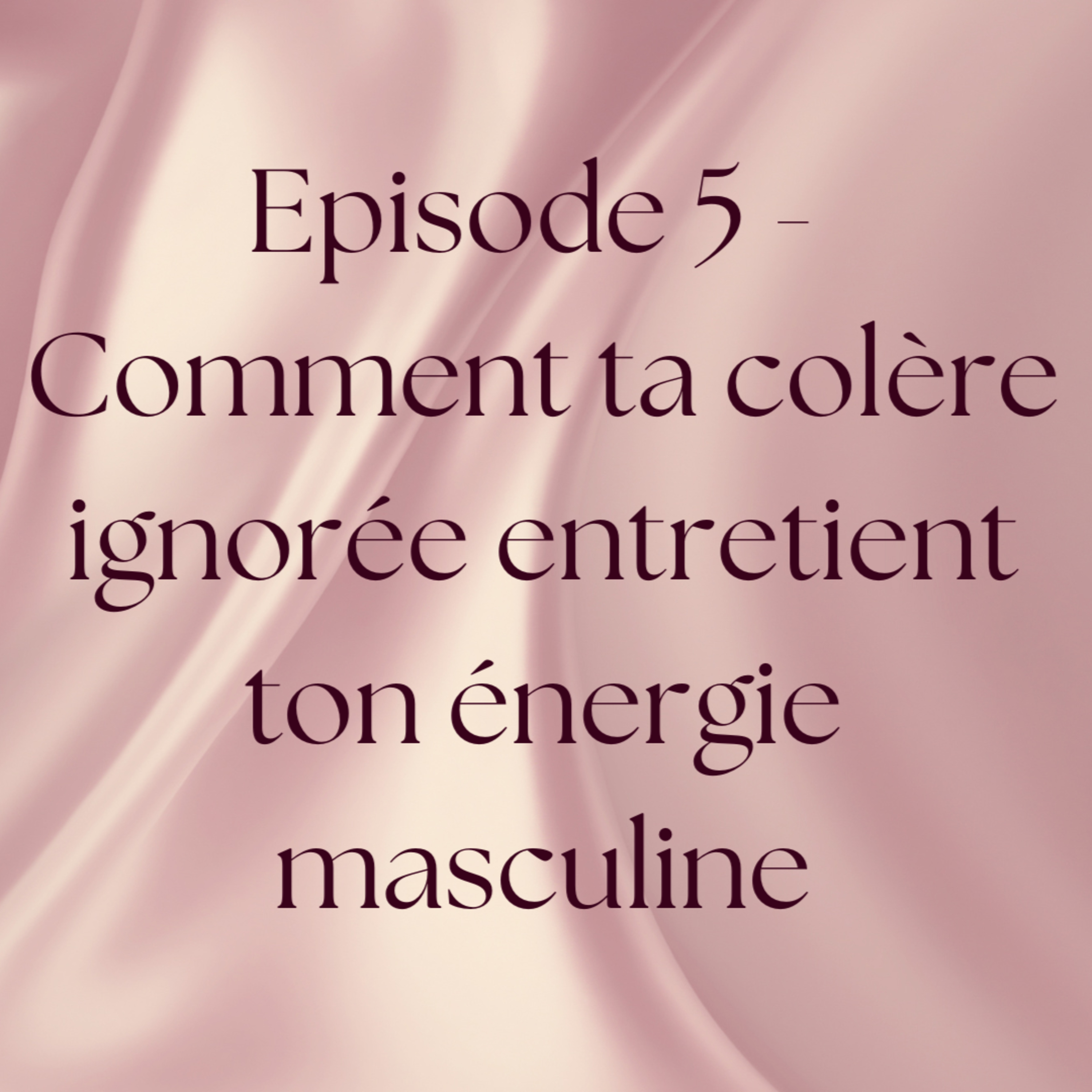 Épisode 5 : Comment ta colère silencieuse entretient ton énergie masculine episode artwork