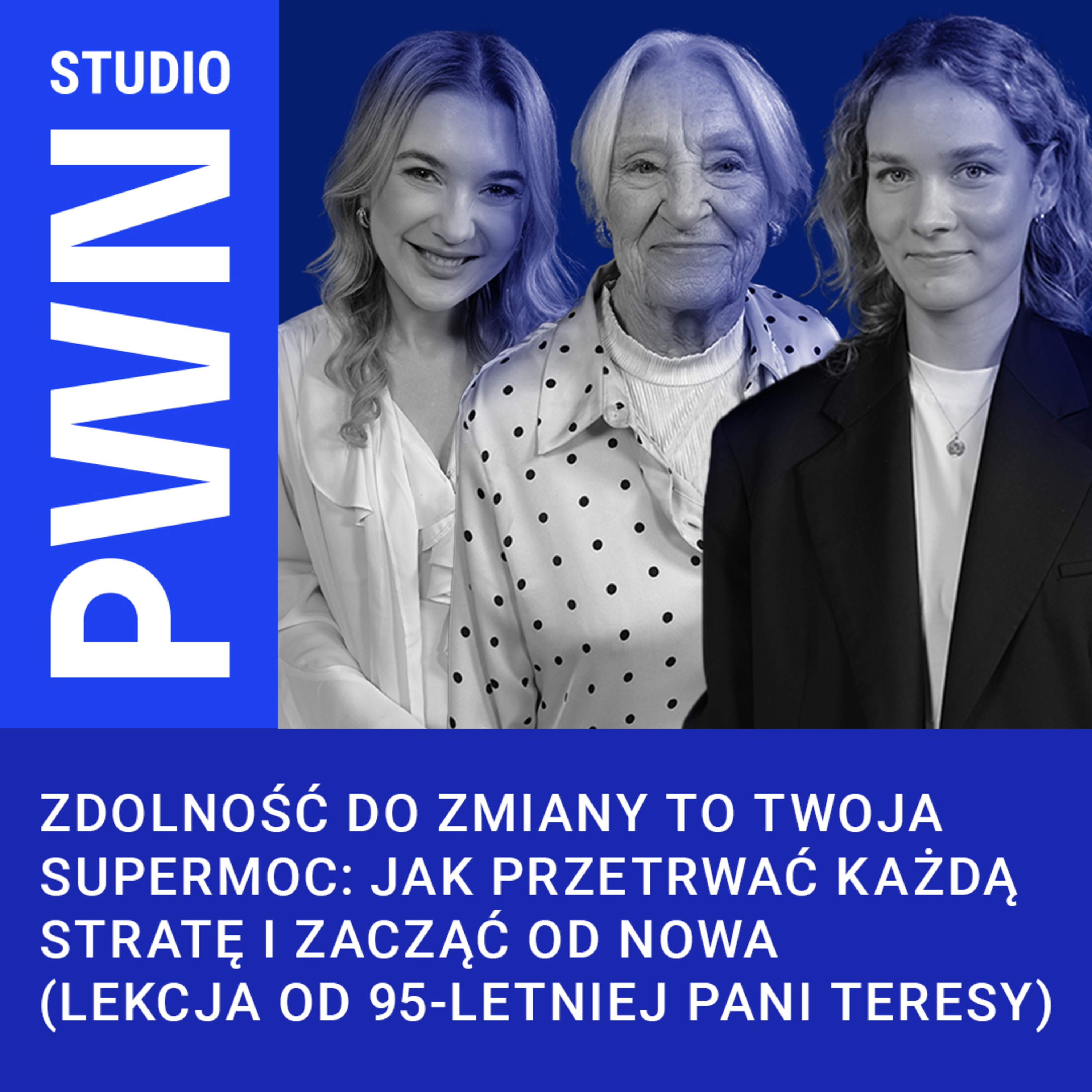 Zdolność do zmiany to Twoja supermoc: Jak przetrwać każdą stratę i zacząć od nowa (Lekcja od 95-letniej Pani Teresy) episode artwork