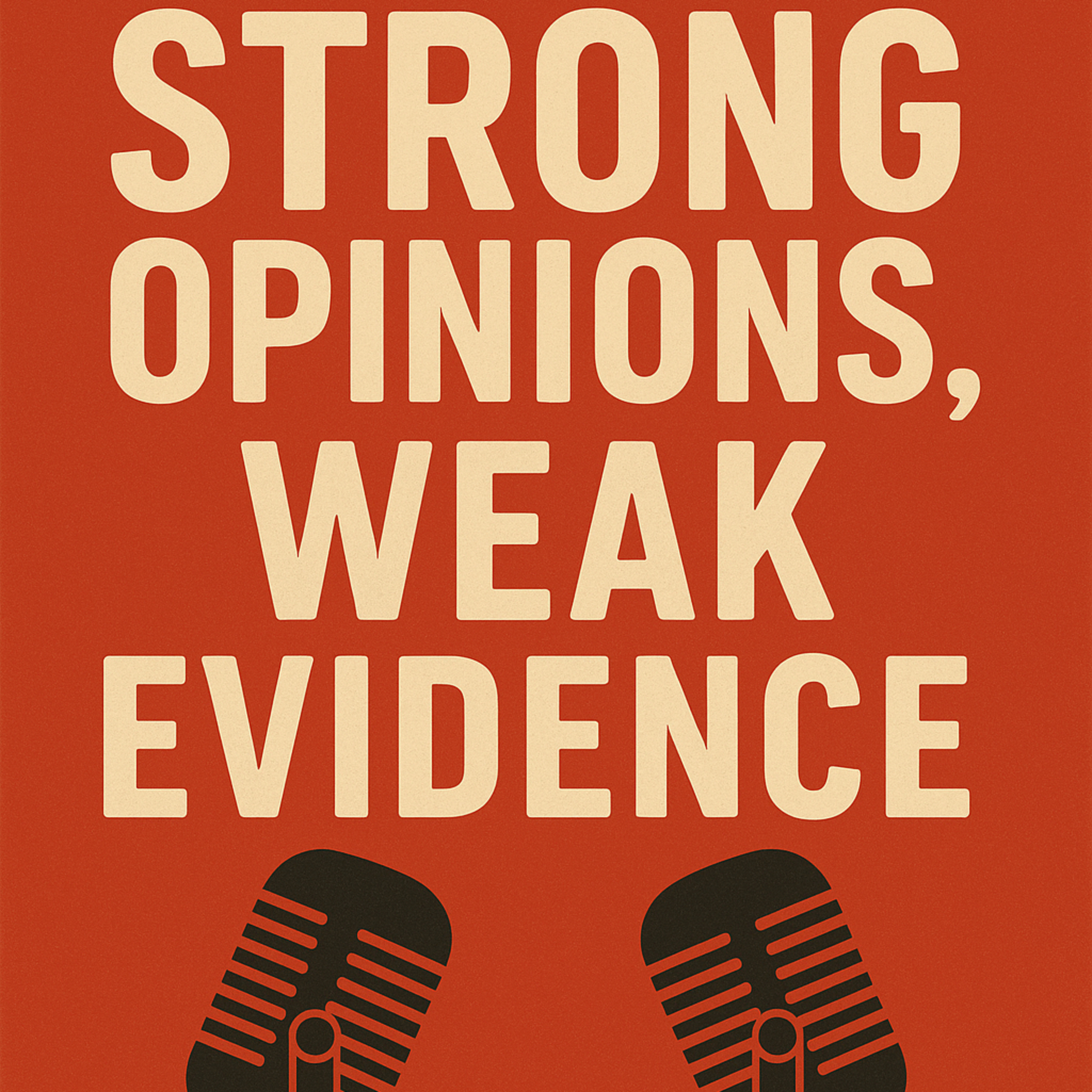 Strong Opinions, Weak Evidence👀 episode artwork