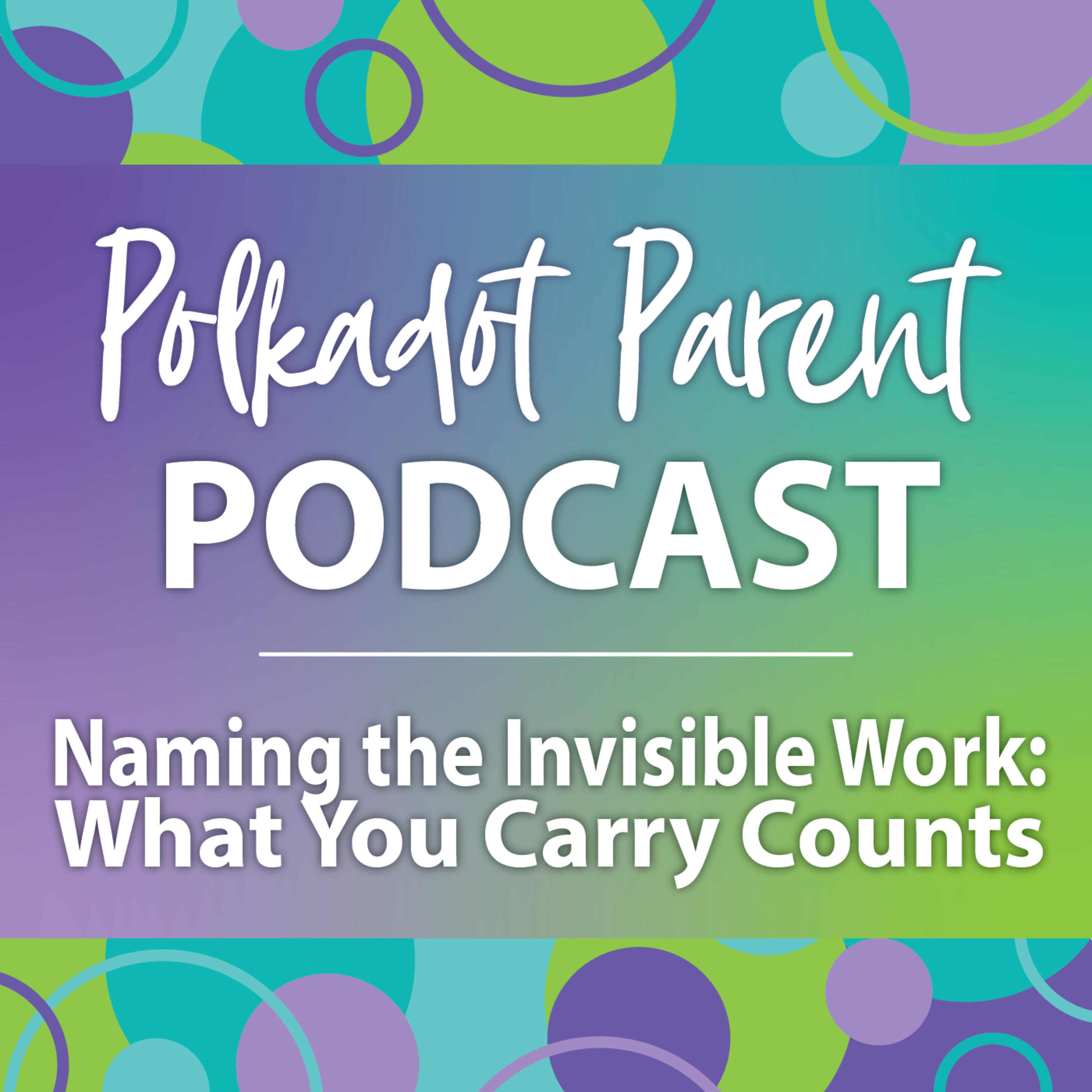 S1E9: Naming the Invisible Work - What You Carry Counts episode artwork