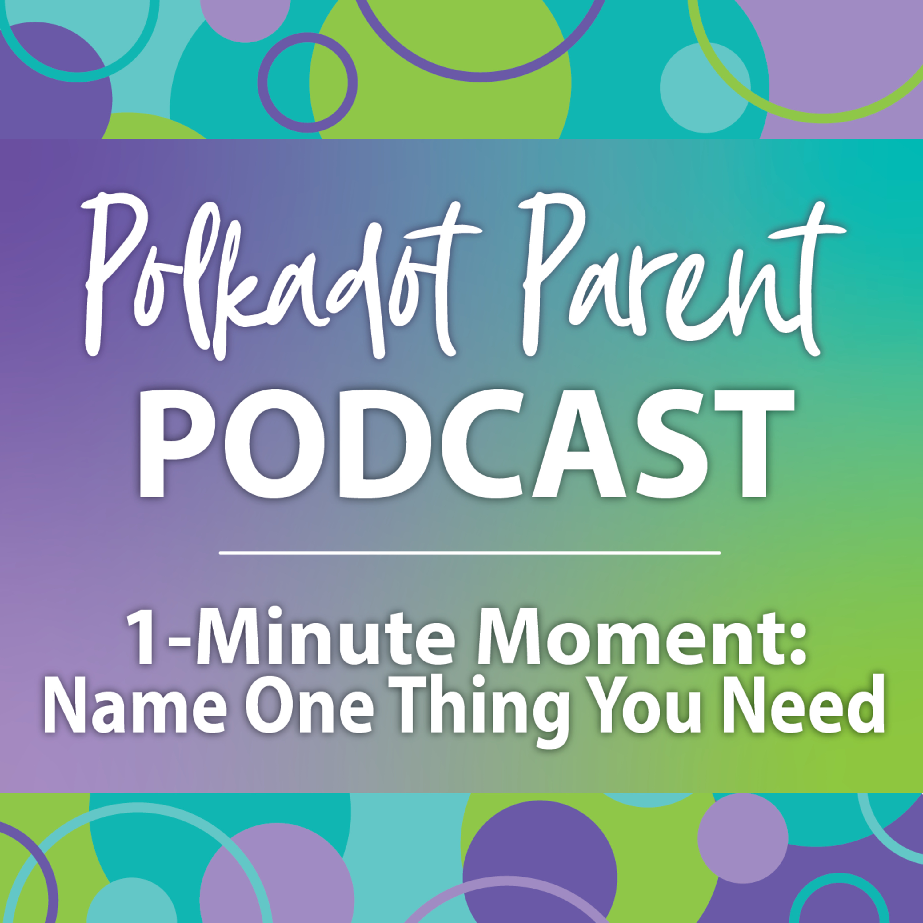 1-Minute Moment: Name One Thing You Need episode artwork