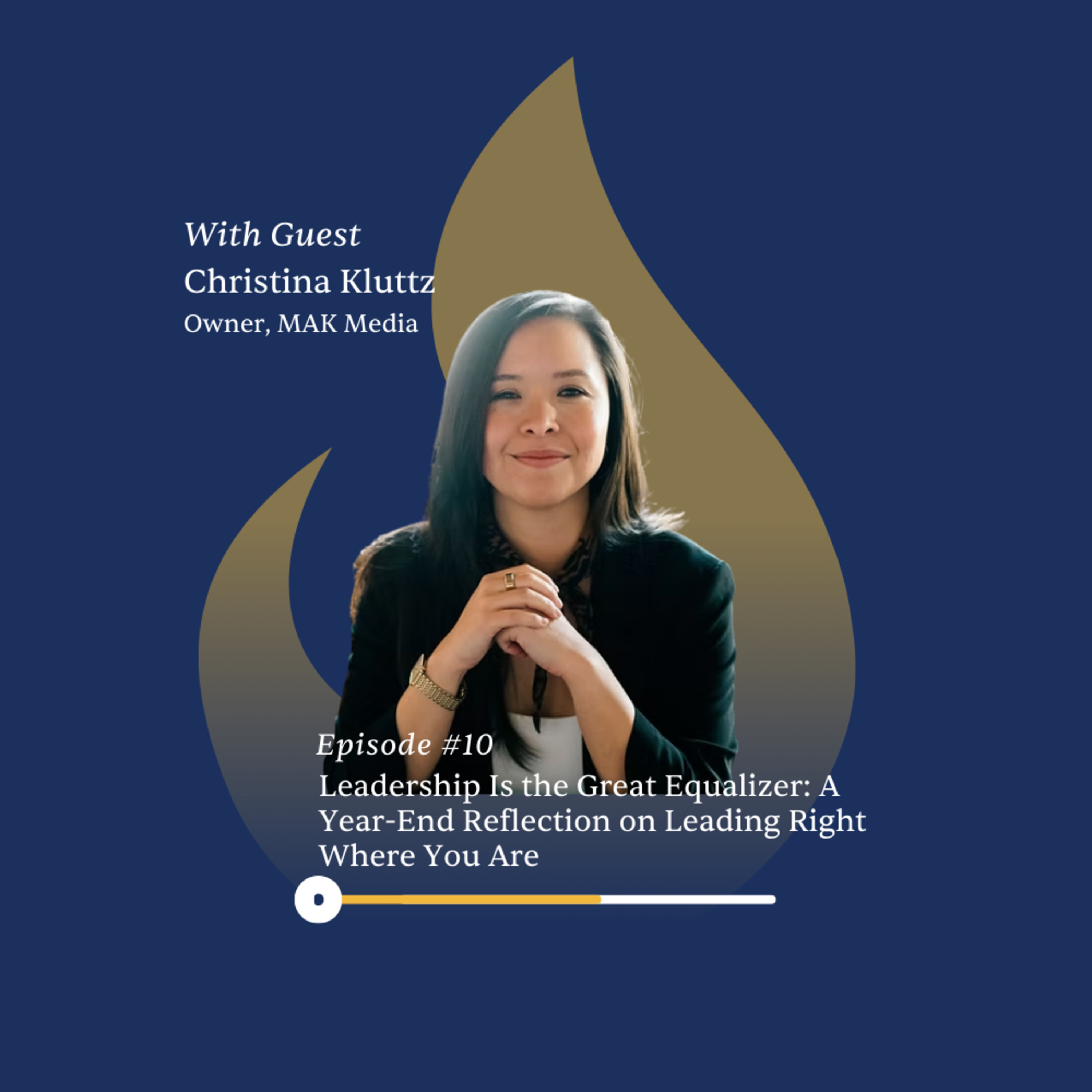 Ep. 10 | Leadership Is the Great Equalizer: A Year-End Reflection on Leading Right Where You Are