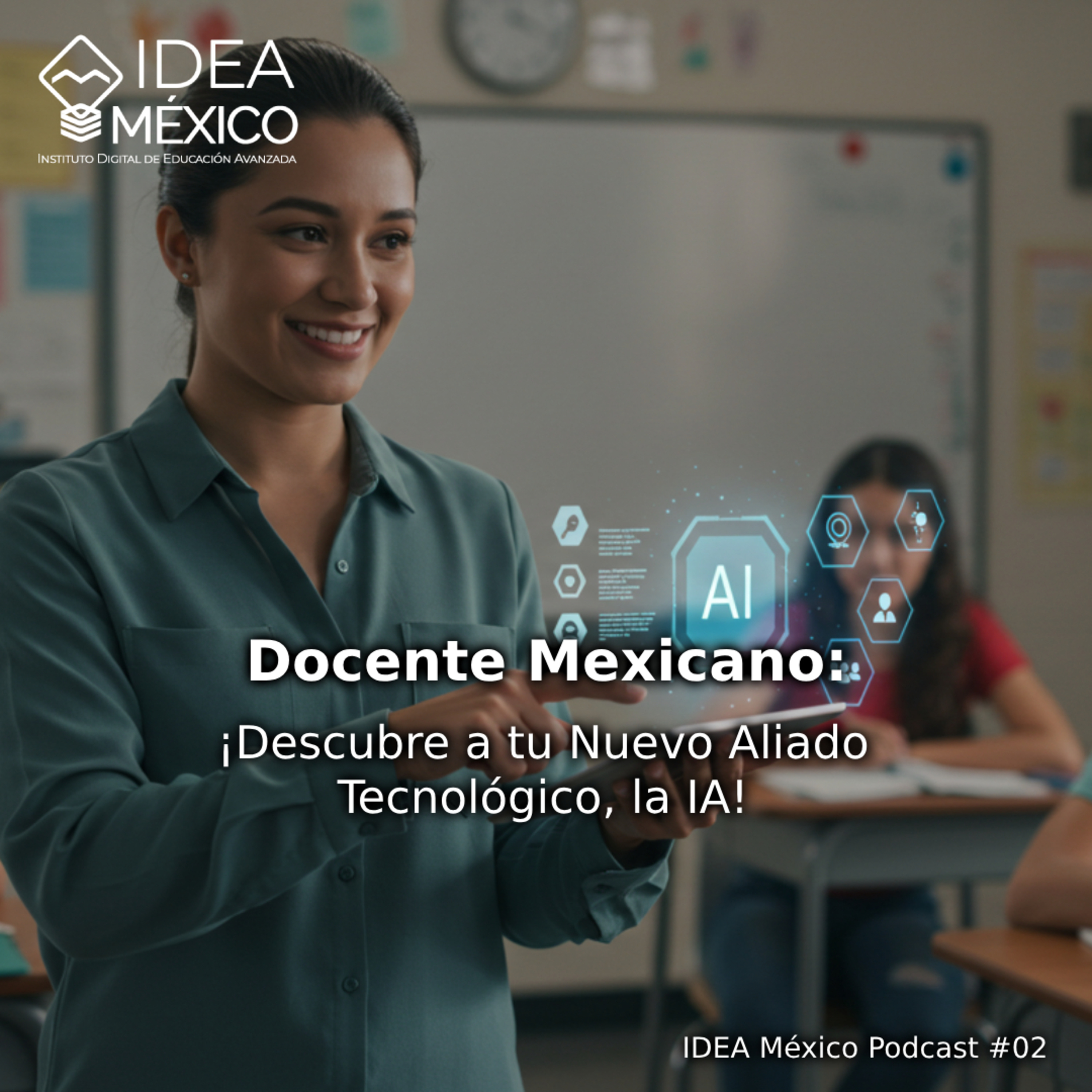 Docente Mexicano: ¡Descubre a tu Nuevo Aliado Tecnológico, la IA! episode artwork