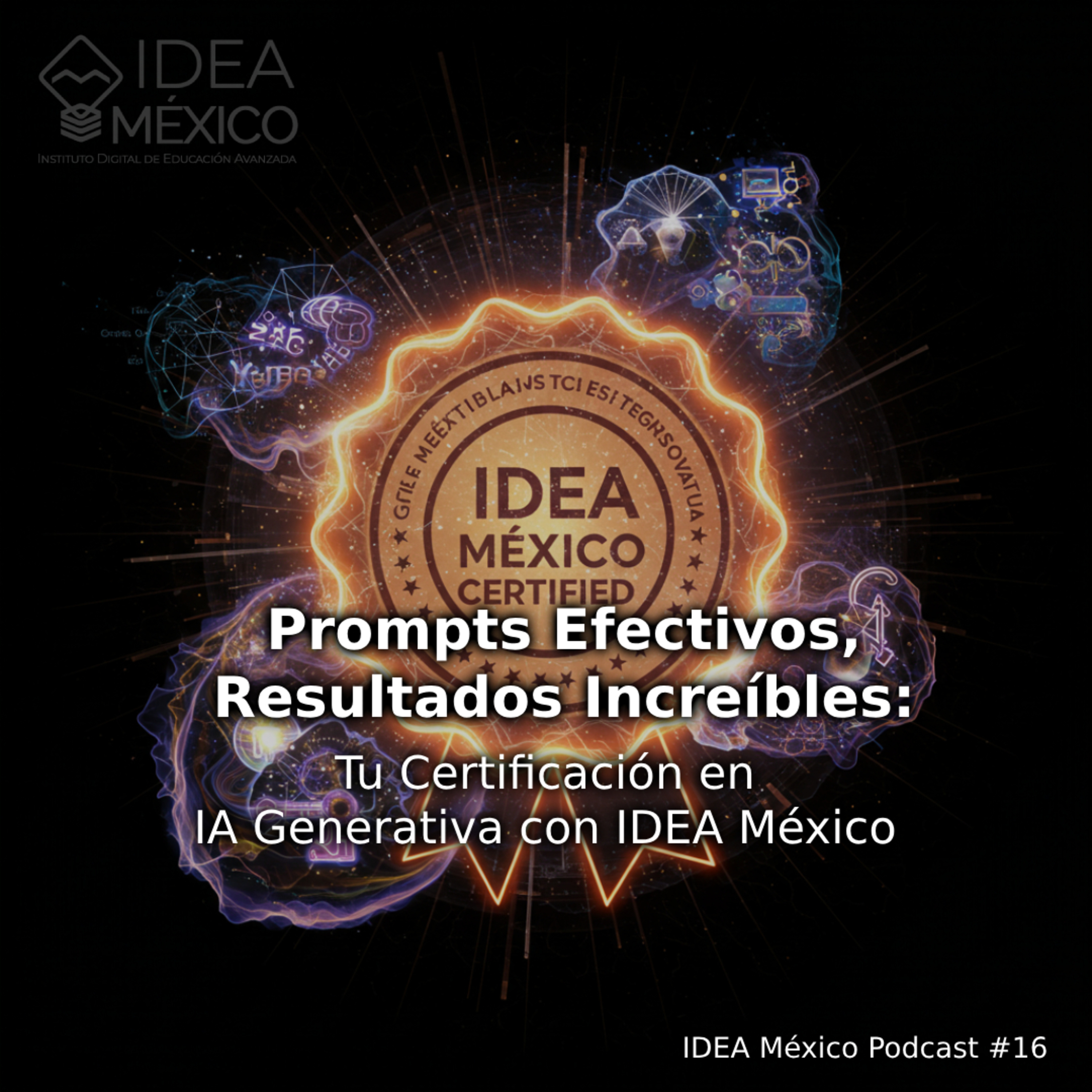 Prompts Efectivos, Resultados Increíbles: Tu Certificación en IA Generativa con IDEA México episode artwork