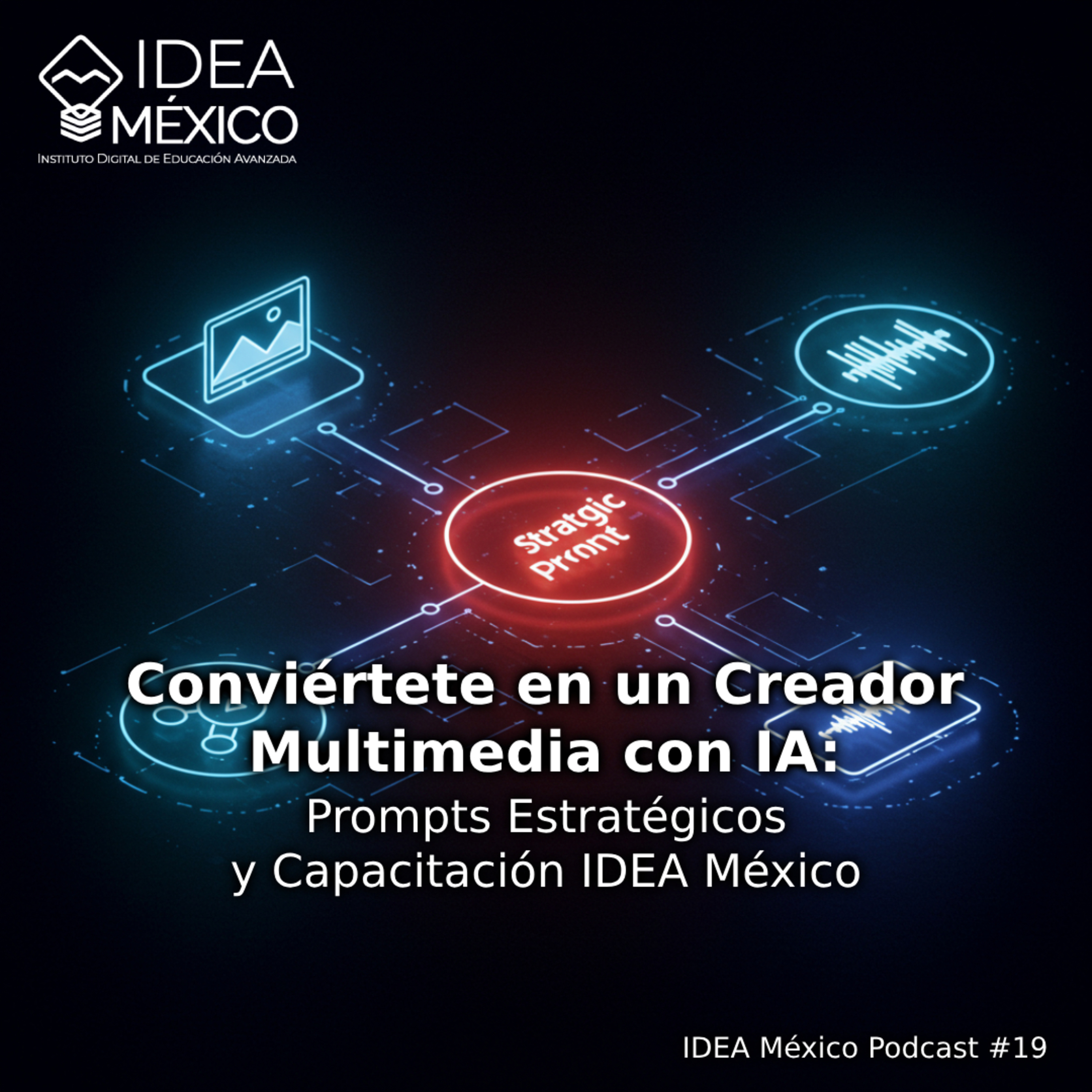 Conviértete en un Creador Multimedia con IA: Prompts Estratégicos y Capacitación IDEA México episode artwork