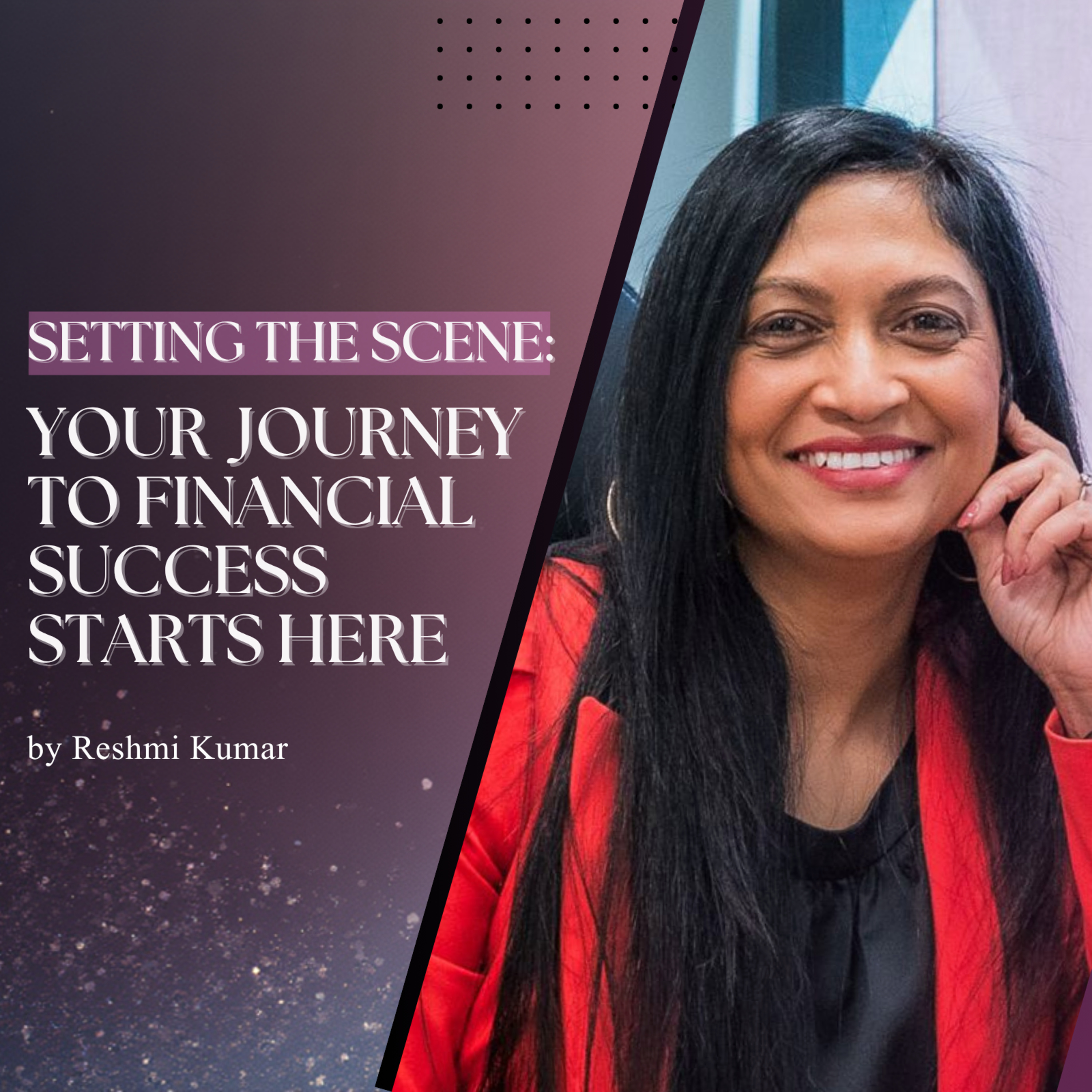 Setting The Scene: Your Journey to Financial Success Starts Here episode artwork