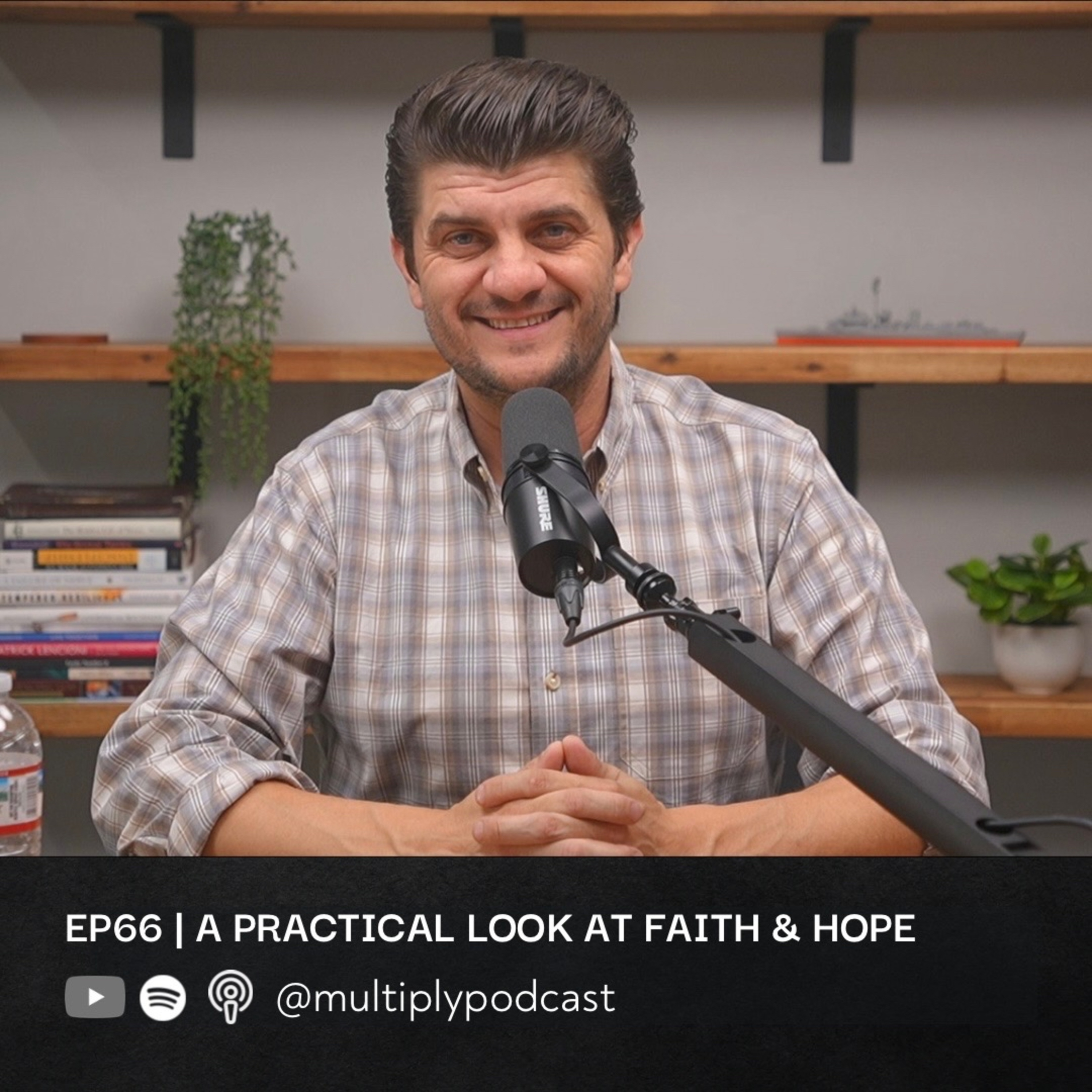 Ep66 | A Practical Look at Faith & Hope