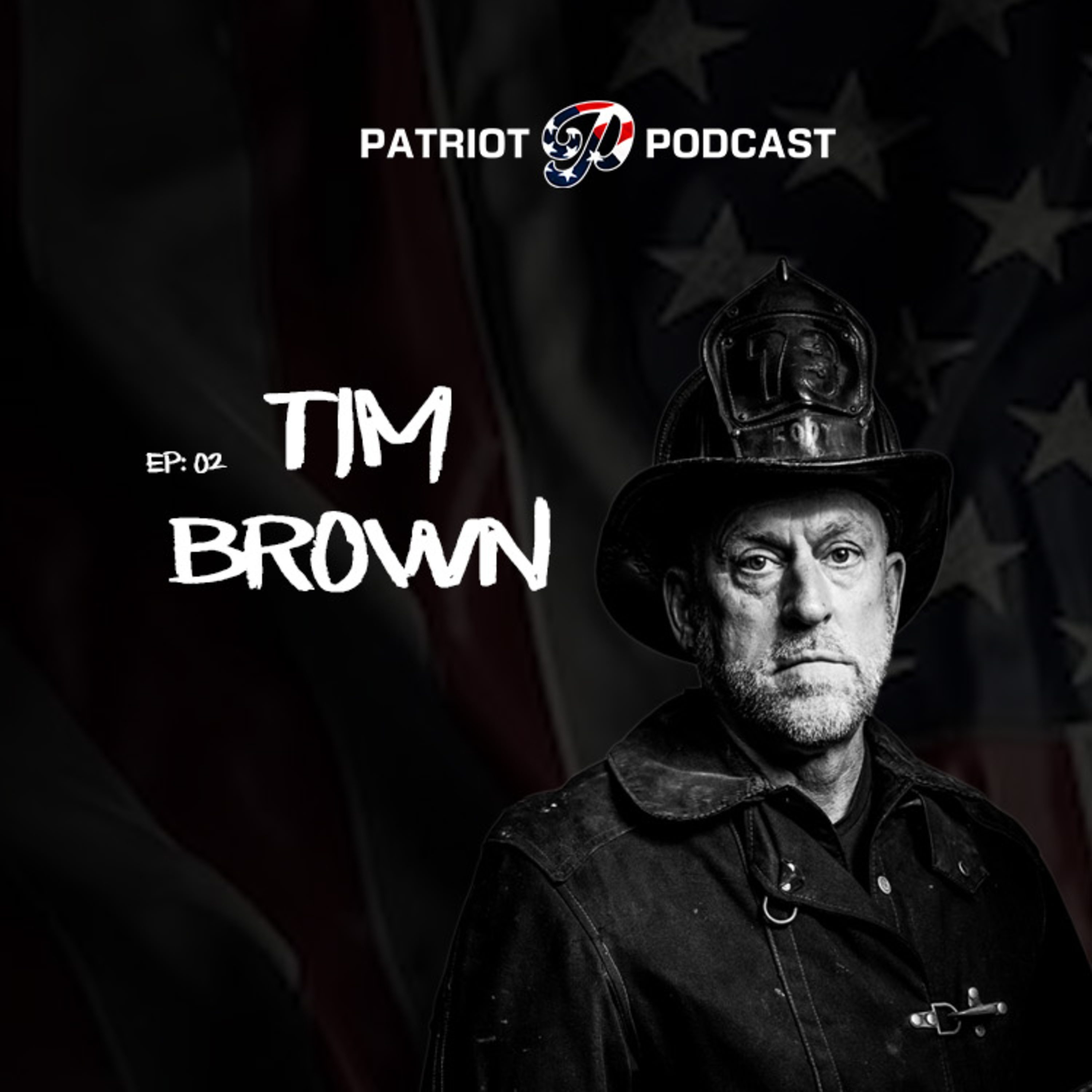 Surviving Ground Zero: 9/11 Firefighter's Story of Resilience | Tim Brown | Patriot Podcast Ep. 02