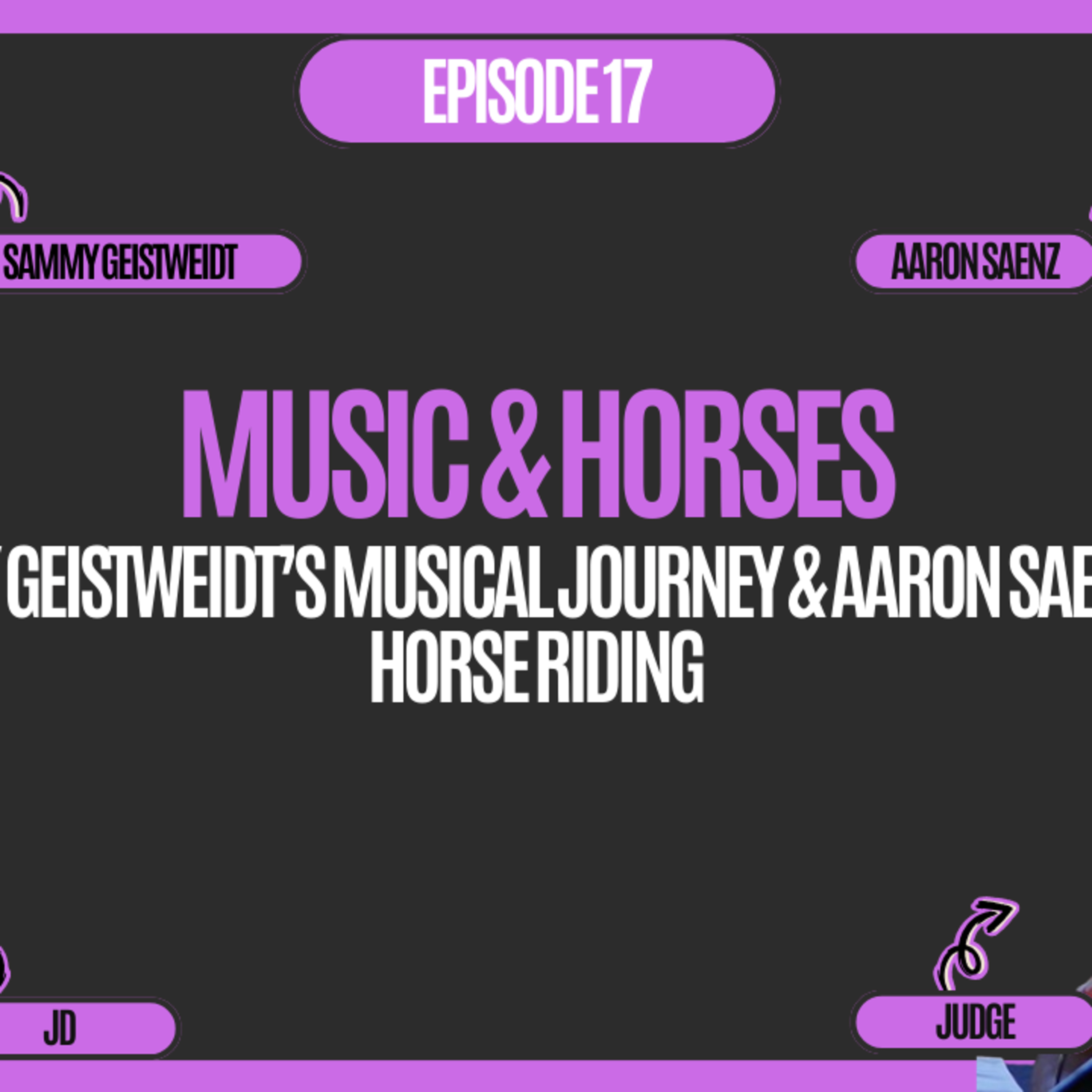 The Judge and JD Show - Music & Horses, Sammy Geistweidt’s Musical Journey & Aaron Saenz on Horse Riding
