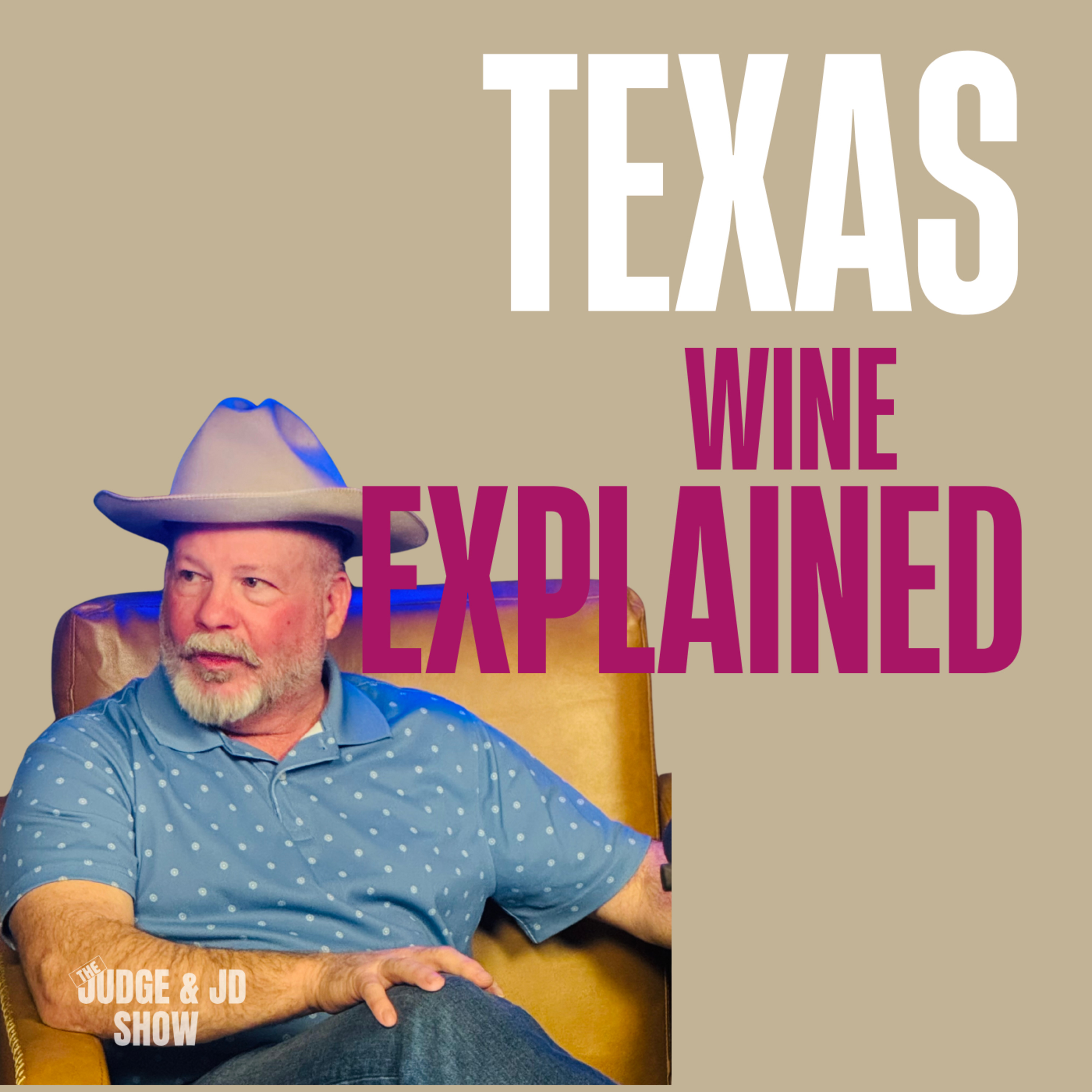 The Judge and JD Show - Is Texas Wine the Real Deal? John Rivenburgh Breaks It Down