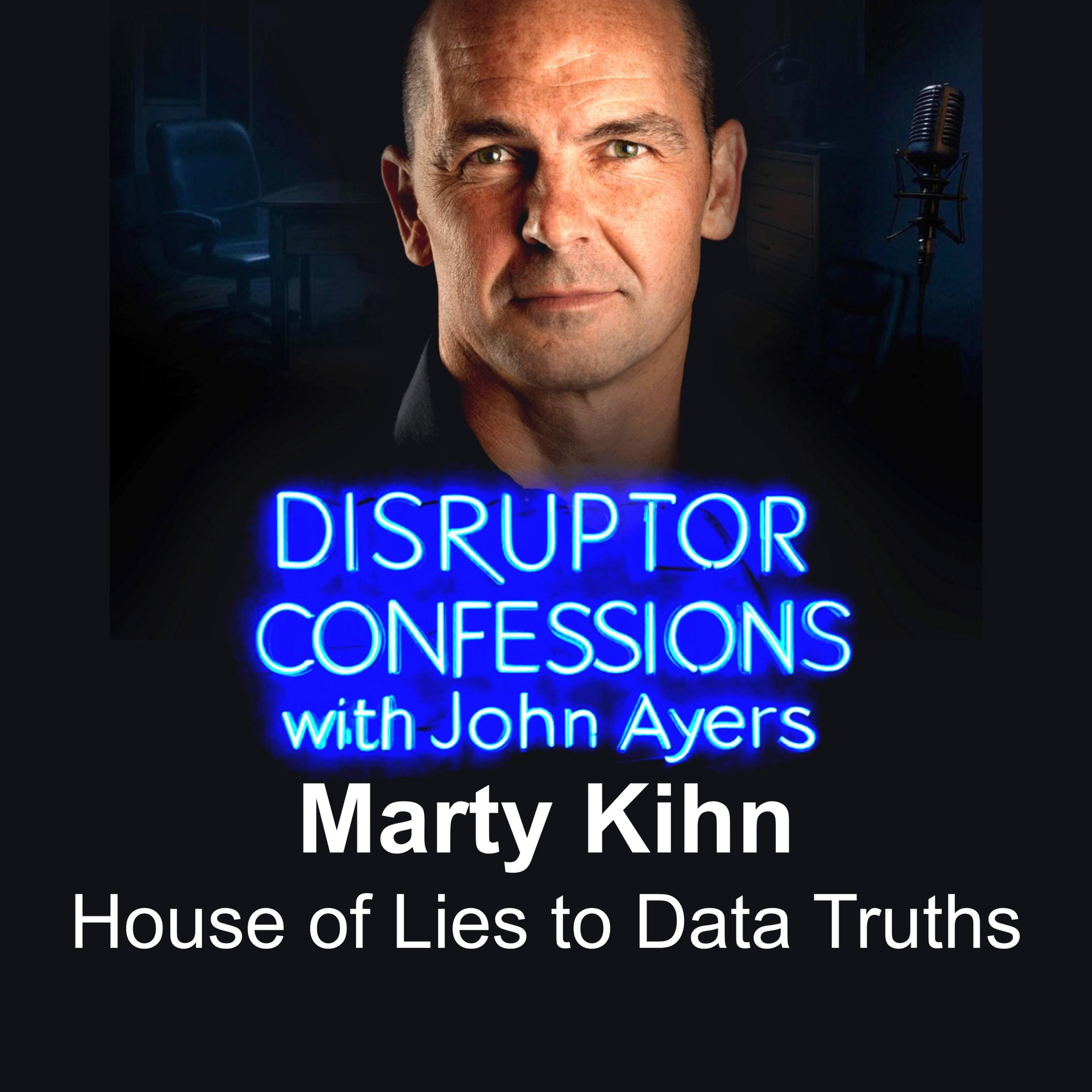 From House of Lies to Data Truths | EP03 – Marty Kihn | Disruptor Confessions with John Ayers