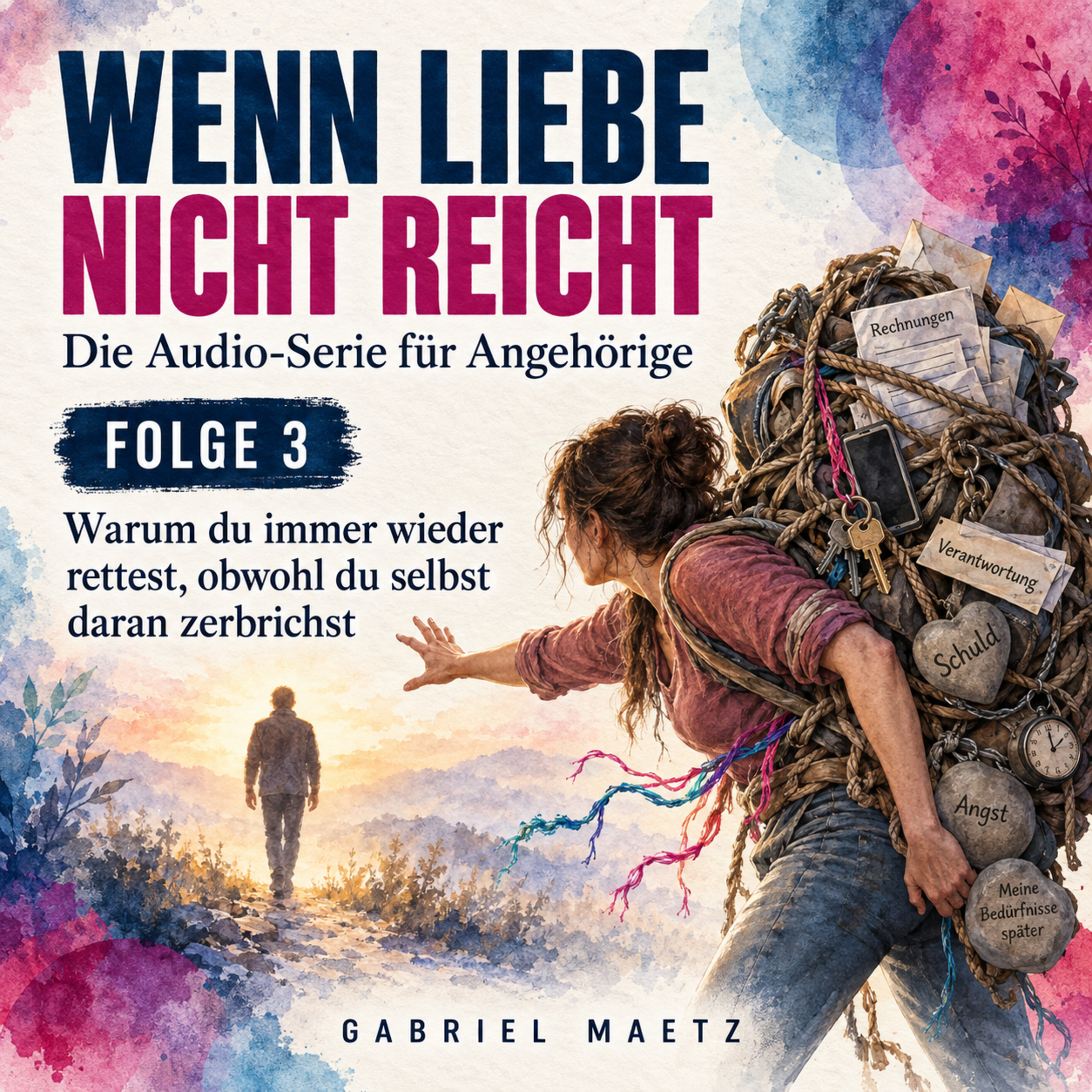 Wenn Liebe nicht reicht | Folge 3: Wenn Helfen zur Selbstaufgabe wird - Co-Abhängigkeit verstehen episode artwork
