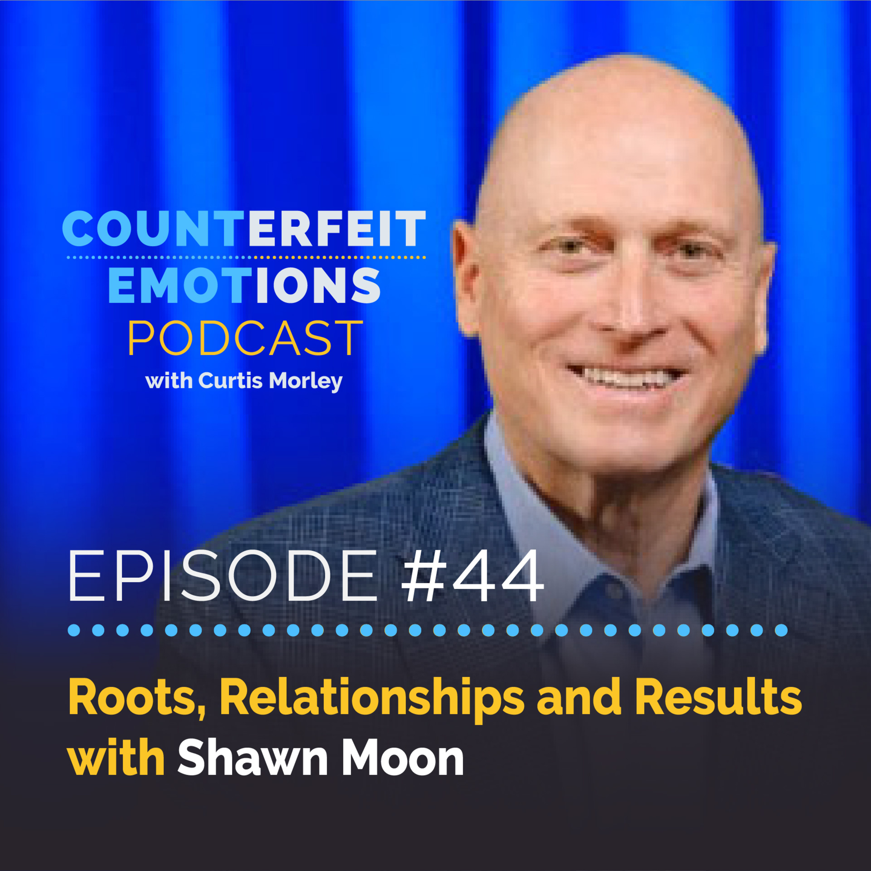 Episode 44 | Roots, Relationships and Results | Shawn Moon