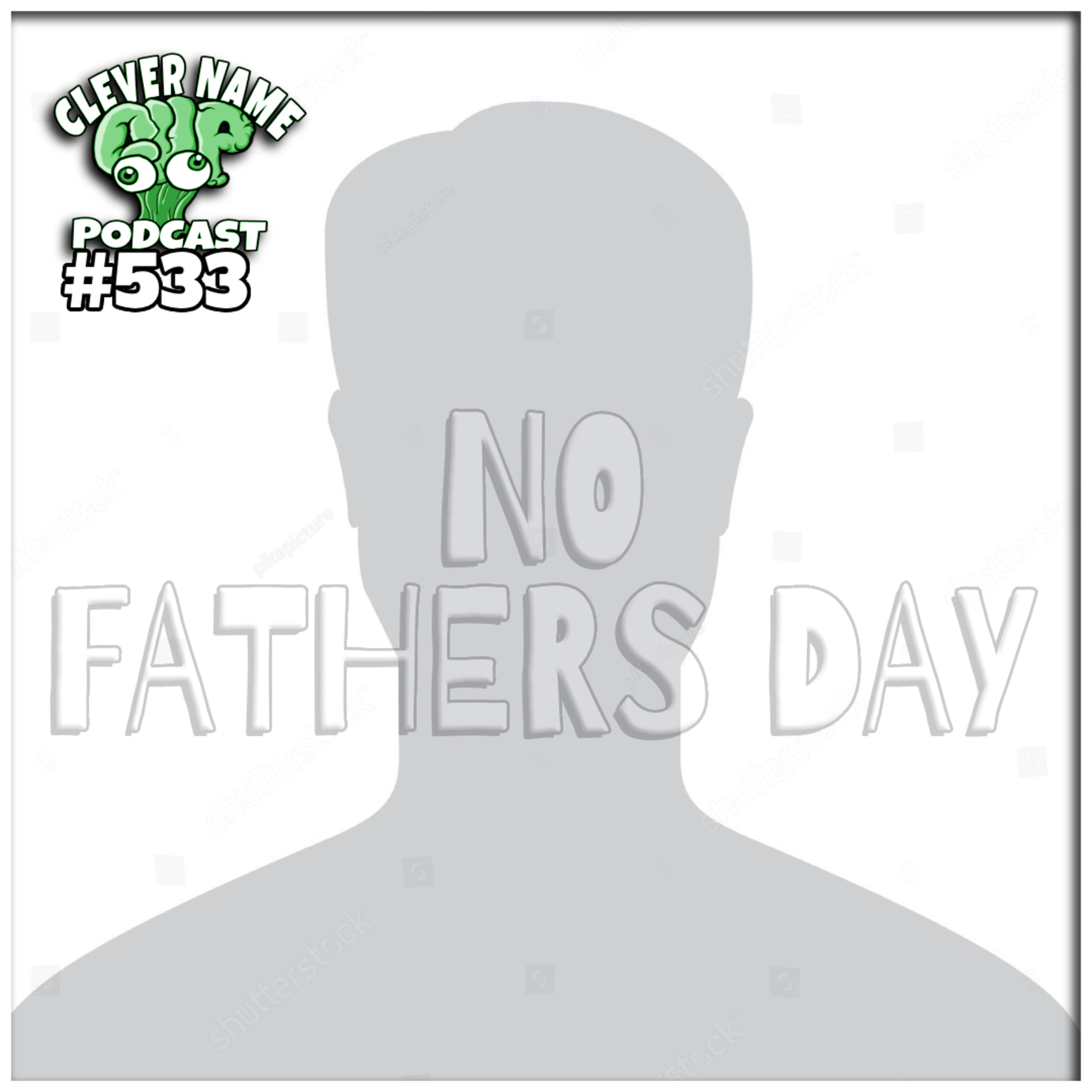 No Fathers Day - Clever Name Podcast #533 episode artwork