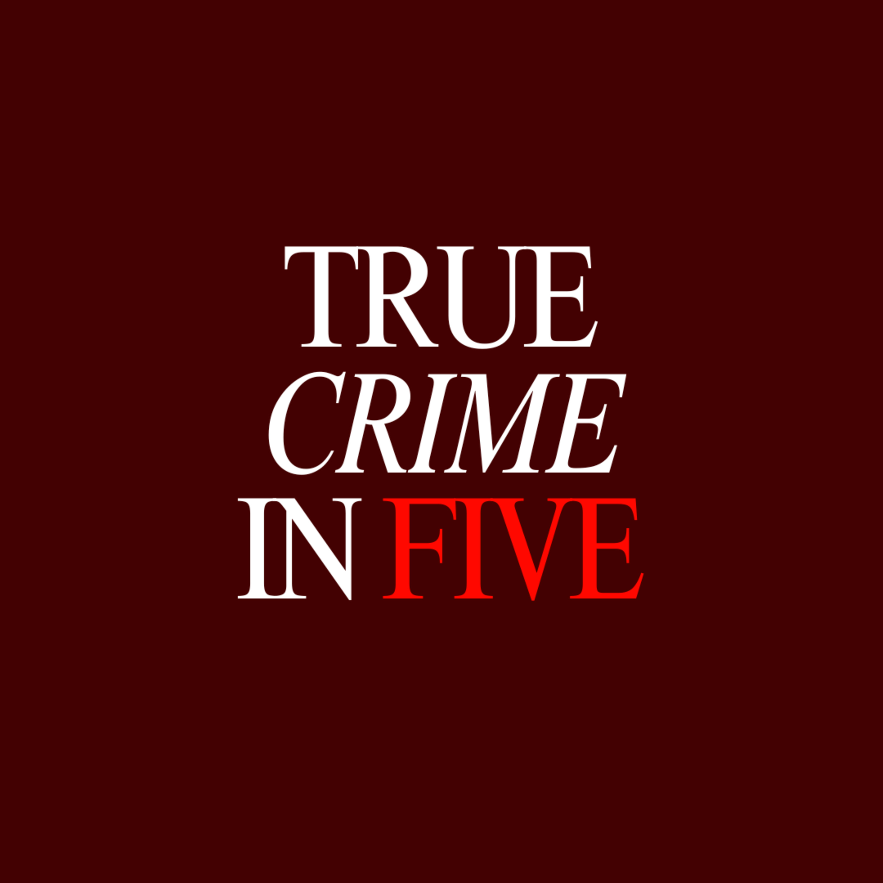True Crime in Five