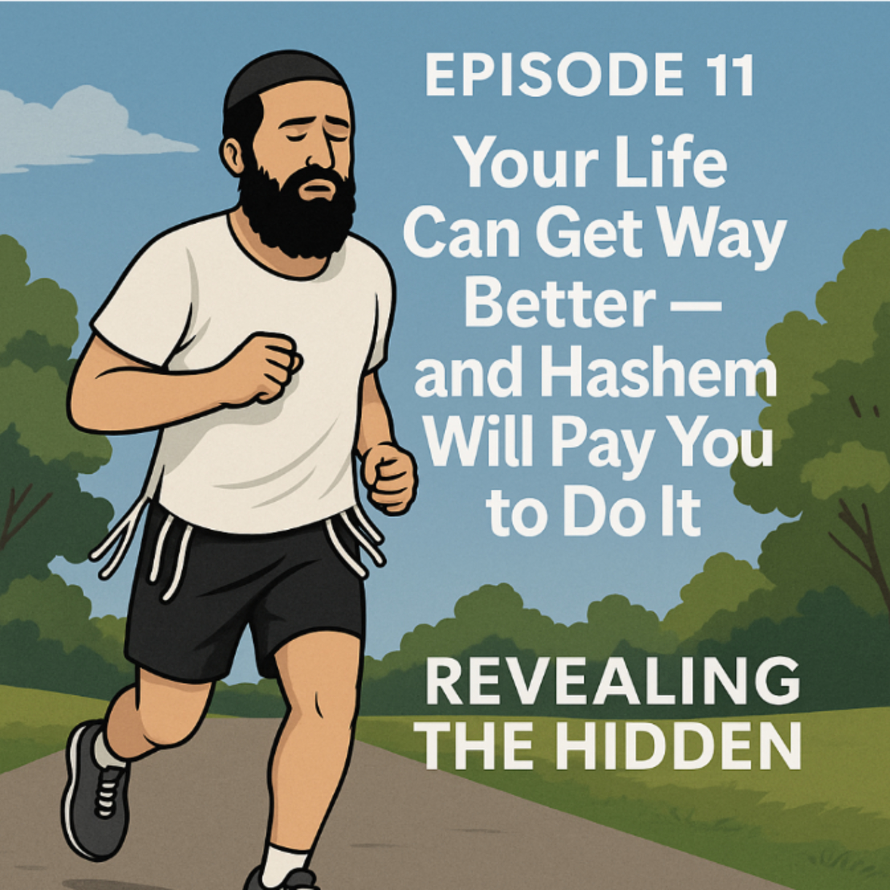 Episode 11: Your Life Can Get Way Better — and Hashem Will Pay You to Do It.