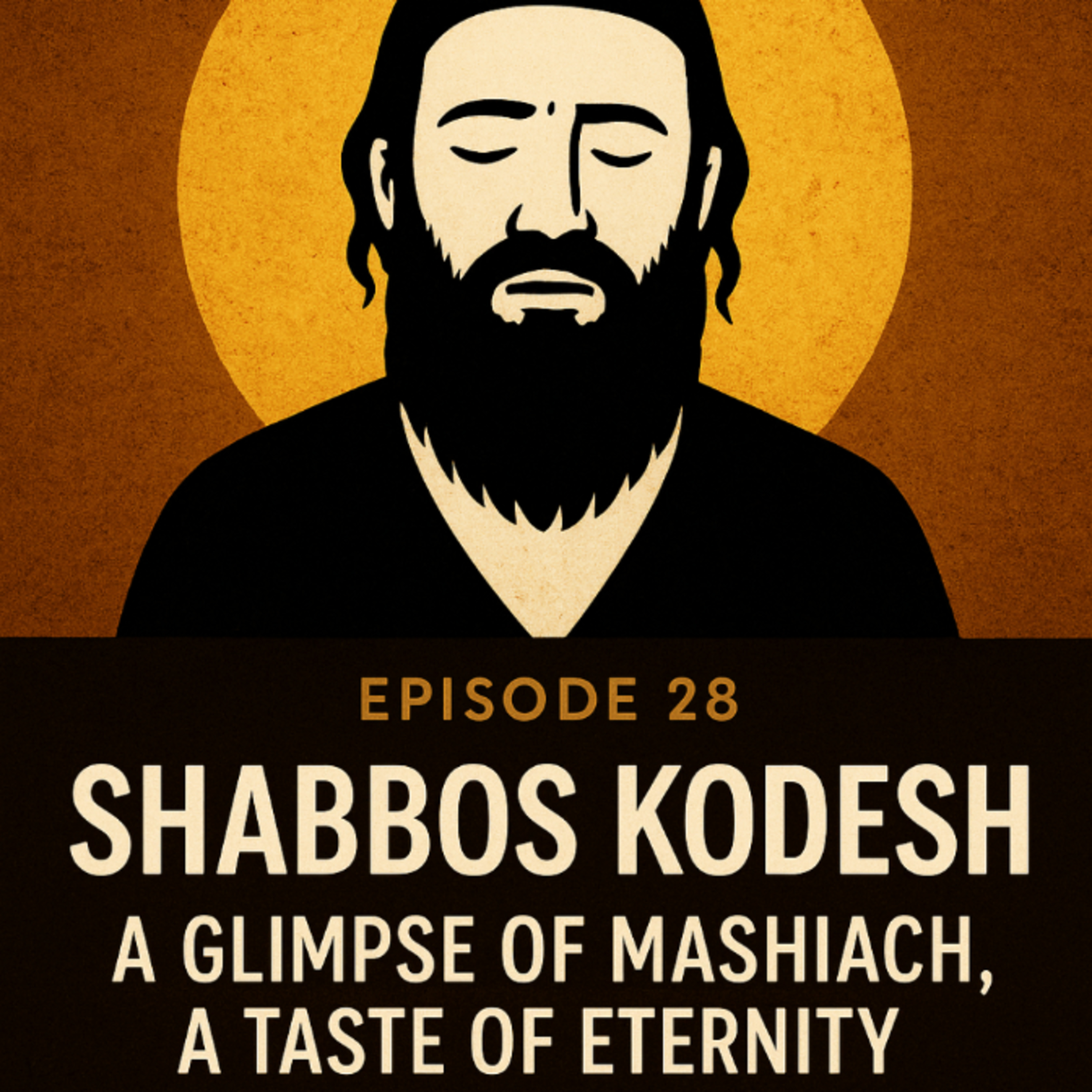 🎙️ Ep. 28 Title:

Shabbos Kodesh — A Glimpse of Mashiach, A Taste of Eternity