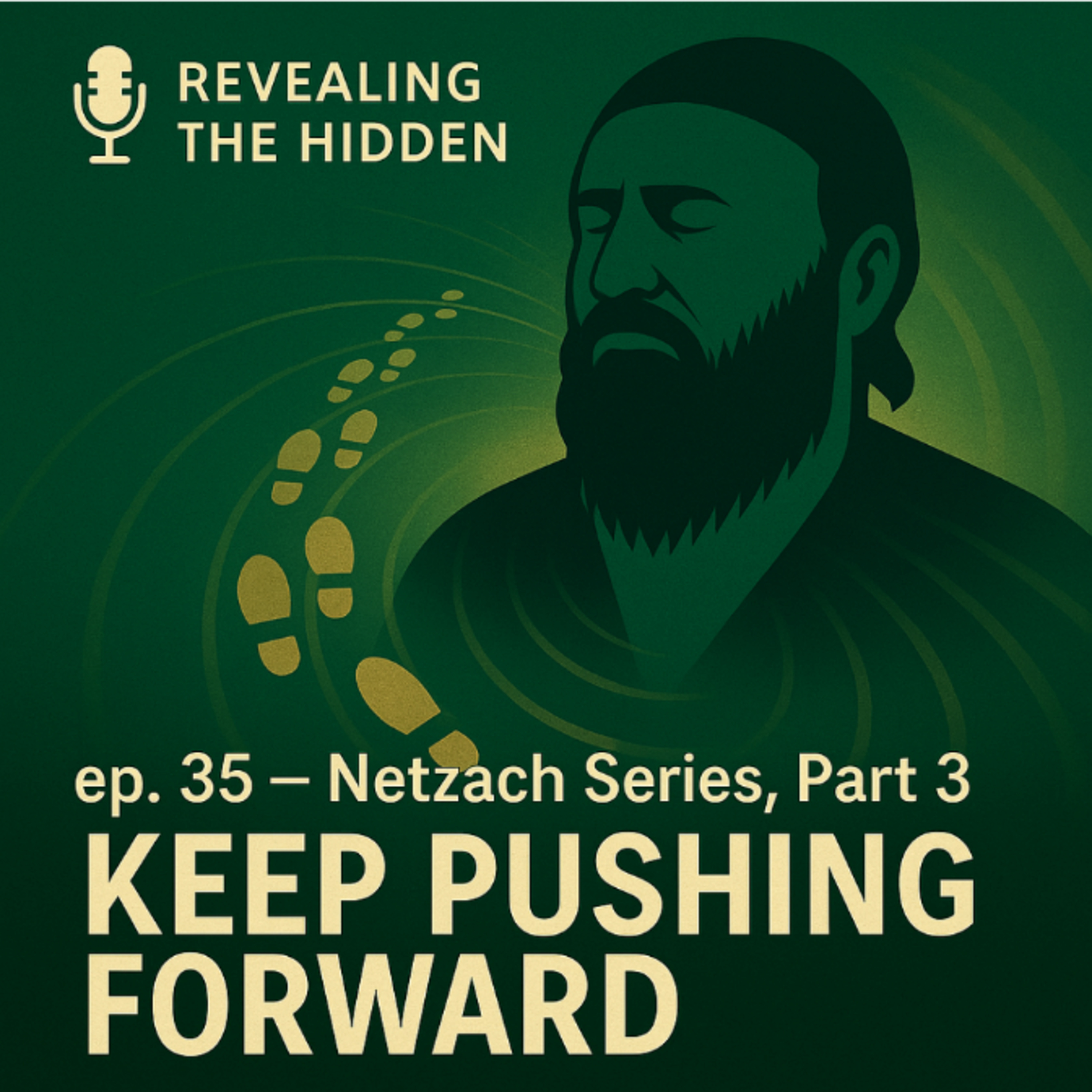 🎙 ep. 35 — Netzach Series, Part 3: Keep Pushing Forward

(Excerpts from The Shema Podcast)